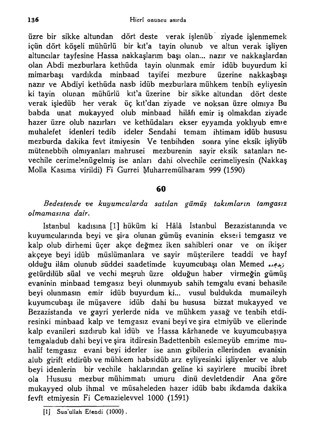 136 Hicrî onuncu asırda Üzre bir sikke altundan dört deste verak işlenüb ziyade işlenmemek içün dört köşeli mühürlü bir kıt'a tayin olunub ve altun verak işliyen altuncılar tayfesine Hassa