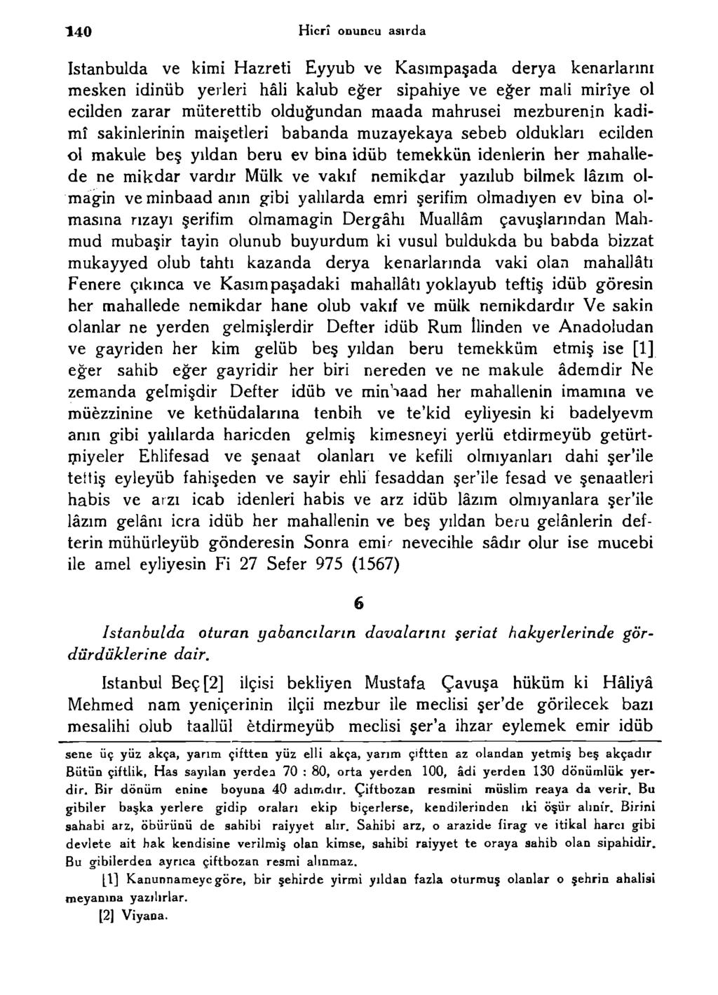 140 Hicrî onuncu asırda Istanbulda ve kimi Hazreti Eyyub ve Kasımpaşada derya kenarlarını mesken idinüb yerleri hâli kalub eğer sipahiye ve eğer mali mirîye ol ecilden zarar müterettib olduğundan