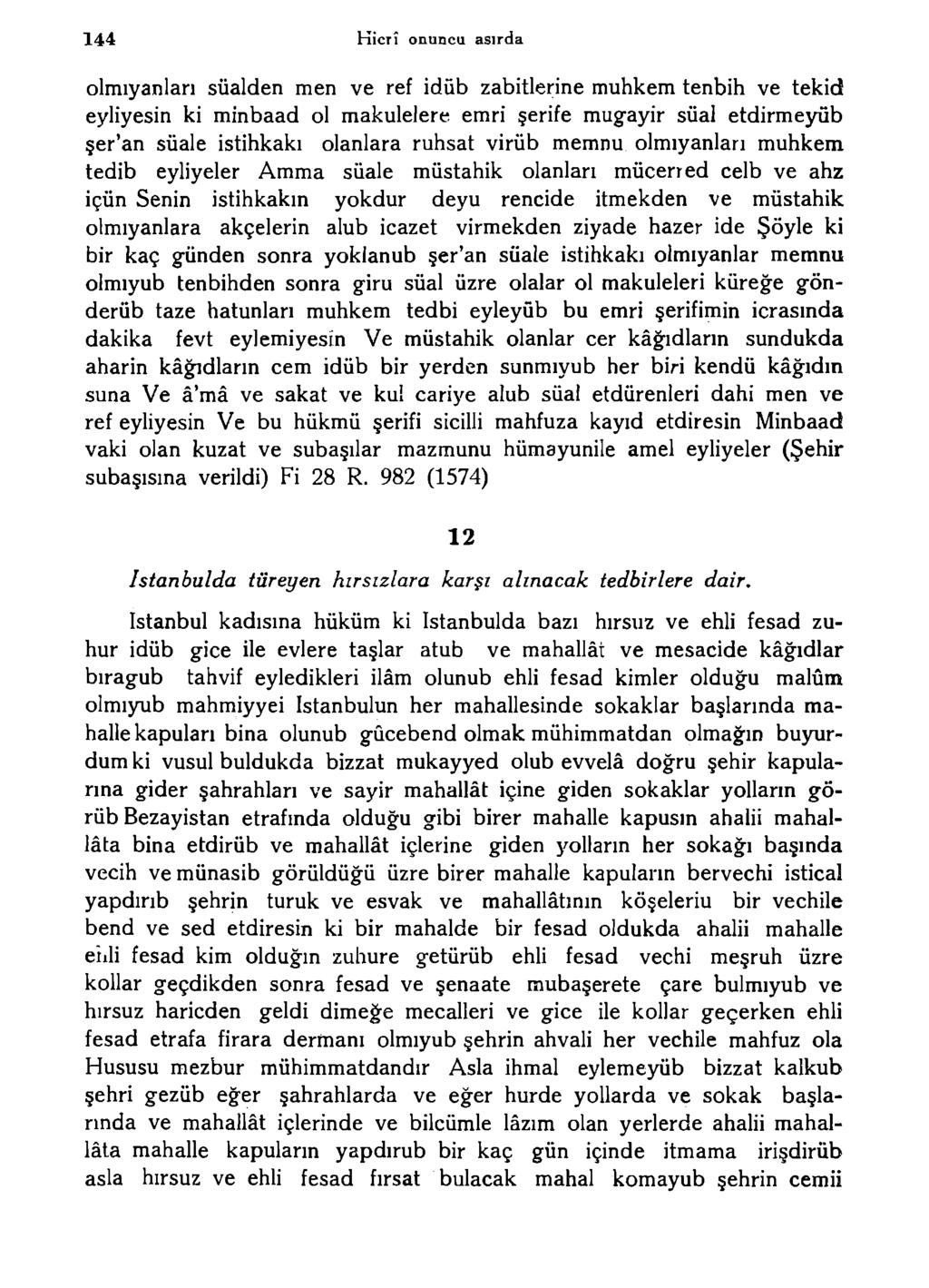 144 Kicrî onuncu asırda olmıyanları sualden men ve ref idüb zabitlerine muhkem tenbih ve tekid eyliyesin ki minbaad ol makulelere emri şerife mugayir süal etdirme5rüb şer'an suale istihkakı olanlara