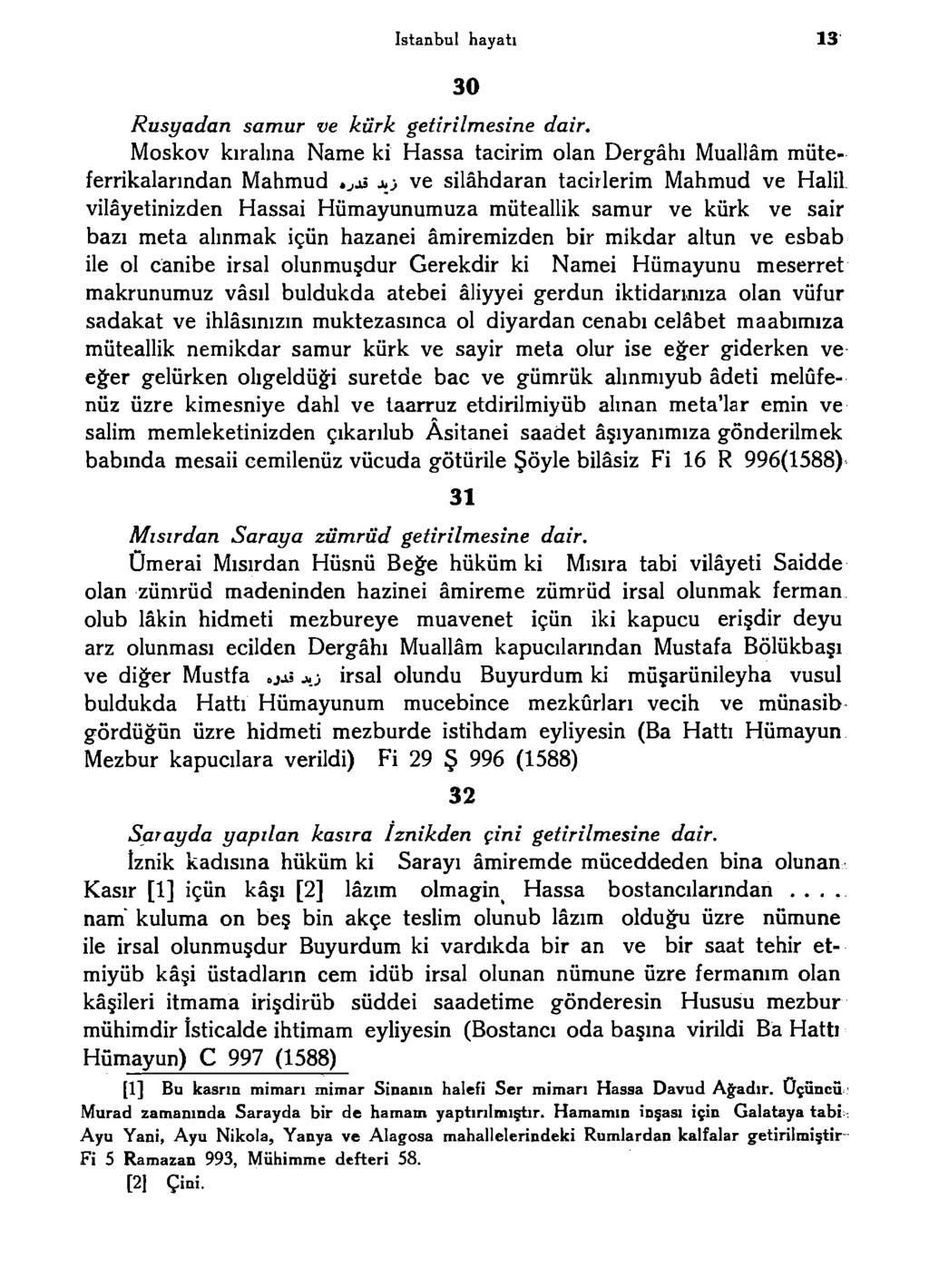 istanbul hayatı 13 30 Rusyadan samur ve kürk getirilmesine dair. Moskov kiralına Name ki Hassa tacirim olan Dergâhı Muallâm müteferrikalarından Mahmud.^jâ j.