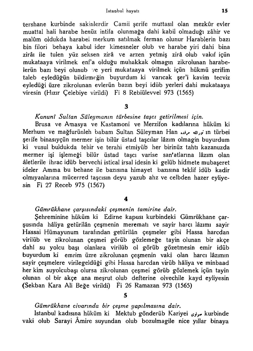 istanbul hayatı 15 tershane kurbinde sakinlerdir Camii şerife muttasıl olan mezkûr evler muattal hali harabe henüz intifa olunmağa dahi kabil olmaduğı zahir ve malûm oldukda harabei merkum satılmak