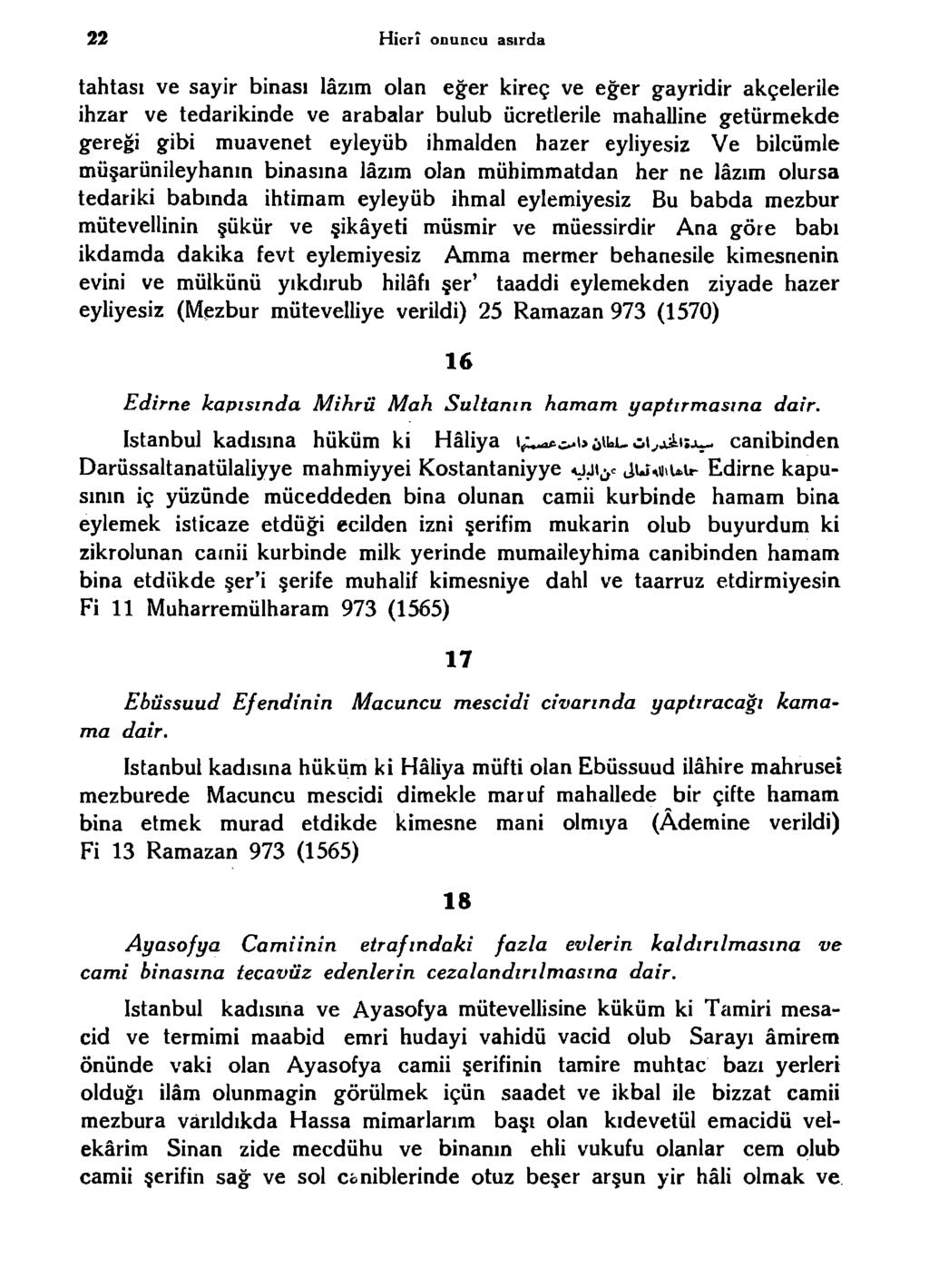 22 Hicrî onuncu asırda tahtası ve sayir binası lâzım olan eğer kireç ve eğer gayridir akçeierile ihzar ve tedarikinde ve arabalar bulub ücretlerile mahalline getürmekde gereği gibi muavenet eyleyüb