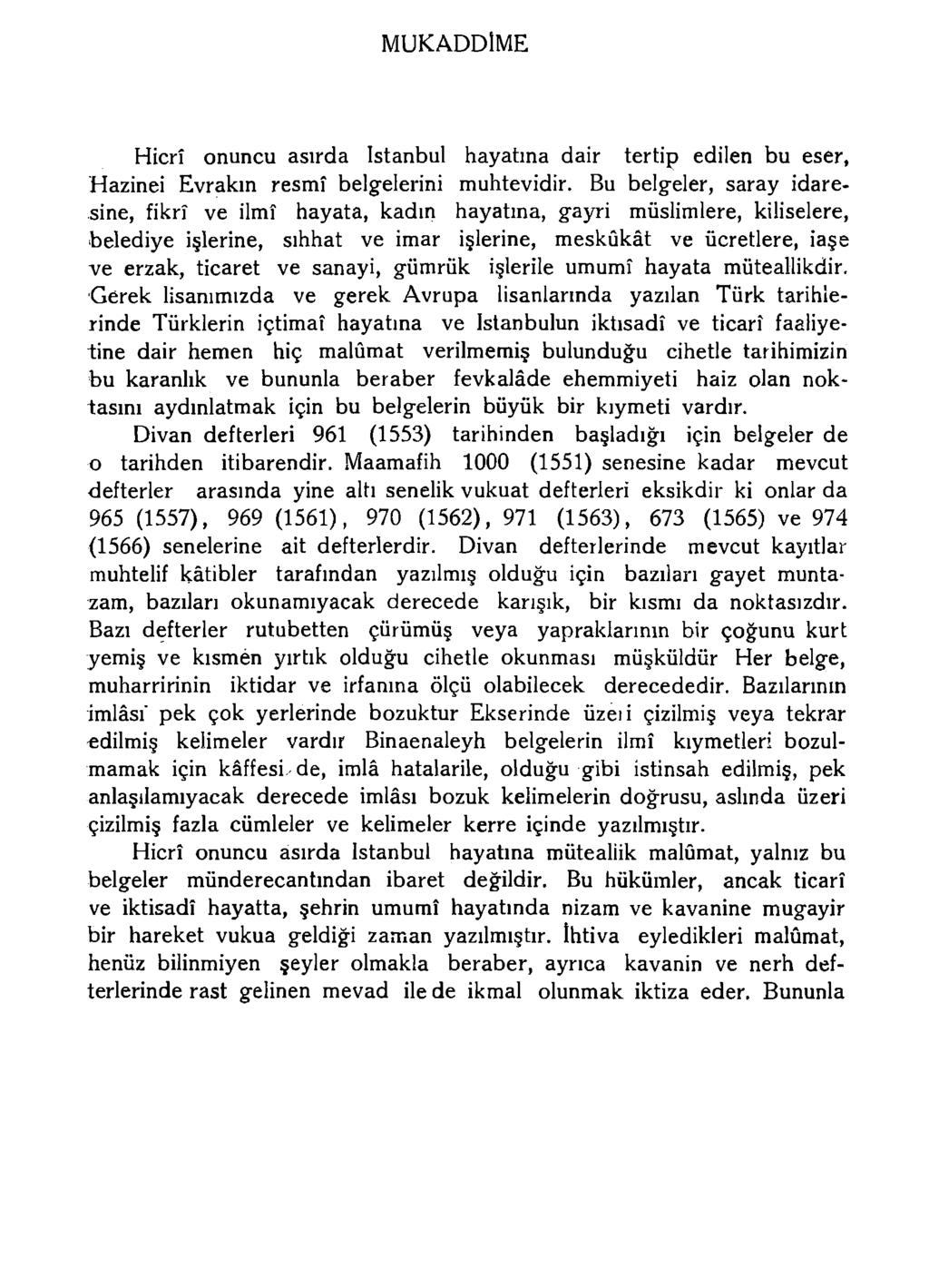 MUKADDİME Hicrî onuncu asırda istanbul hayatına dair tertip edilen bu eser, Hazinei Evrakın resmî belg-elerini muhtevidir.