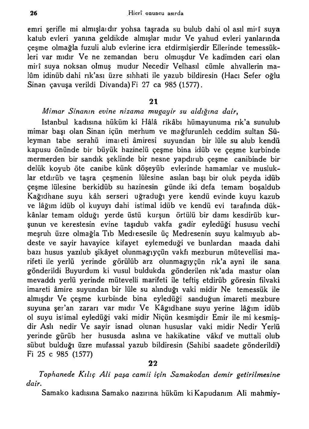 26 Hicrî onuncu asırda emri şerifle mi almışlaıdır yohsa taşrada su bulub dahi ol asıl mirî suya katub evleri yanma geldikde almışlar mıdır Ve yahud evleri yanlarında çeşme olmağla fuzuli alub