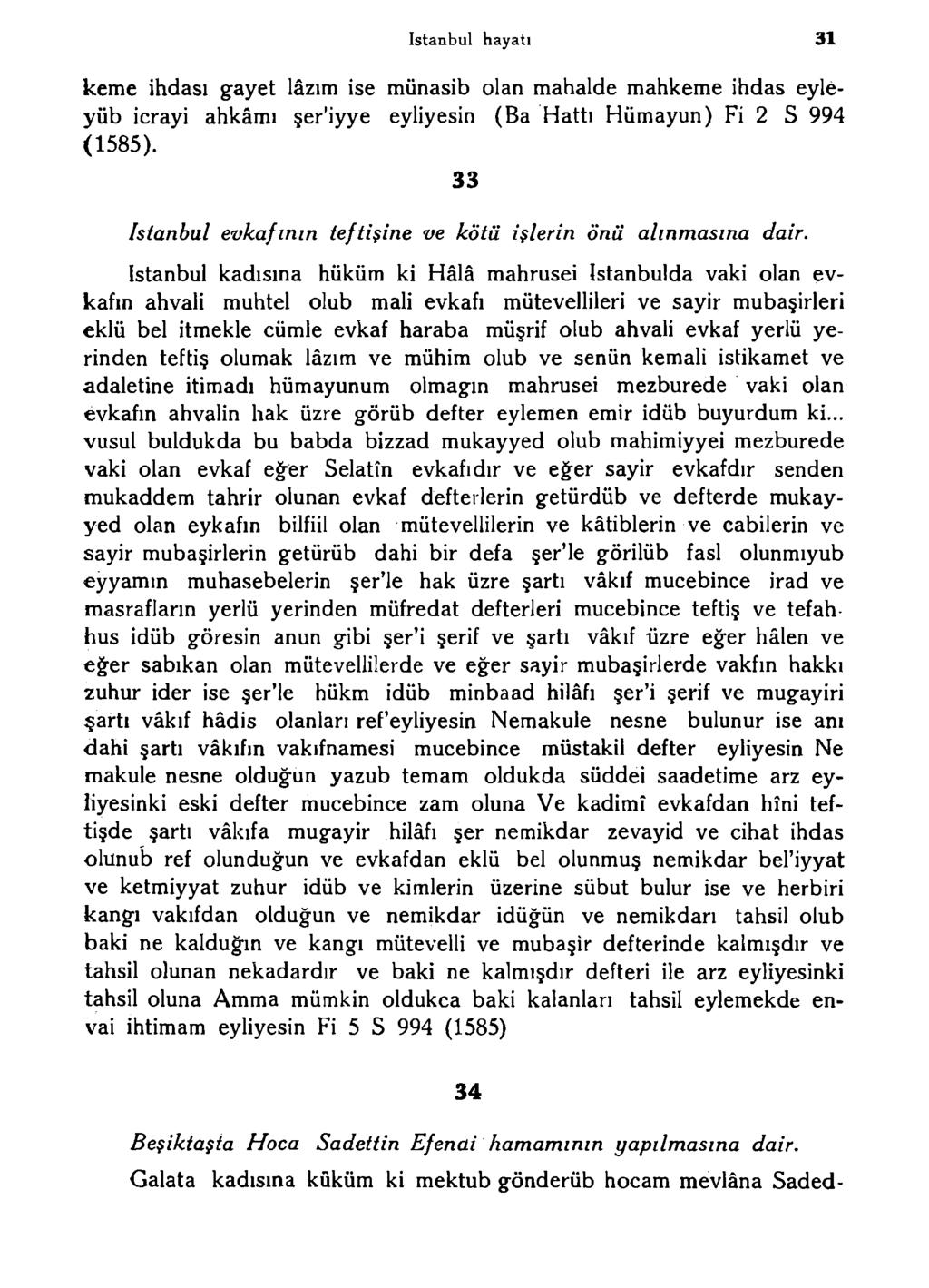 istanbul hayatı 31 keme ihdası gayet lâzım ise münasib olan mahalde mahkeme ihdas eyleyüb icrayi ahkâmı şer'iyye eyliyesin (Ba Hattı Hümayun) Fi 2 S 994 (1585).