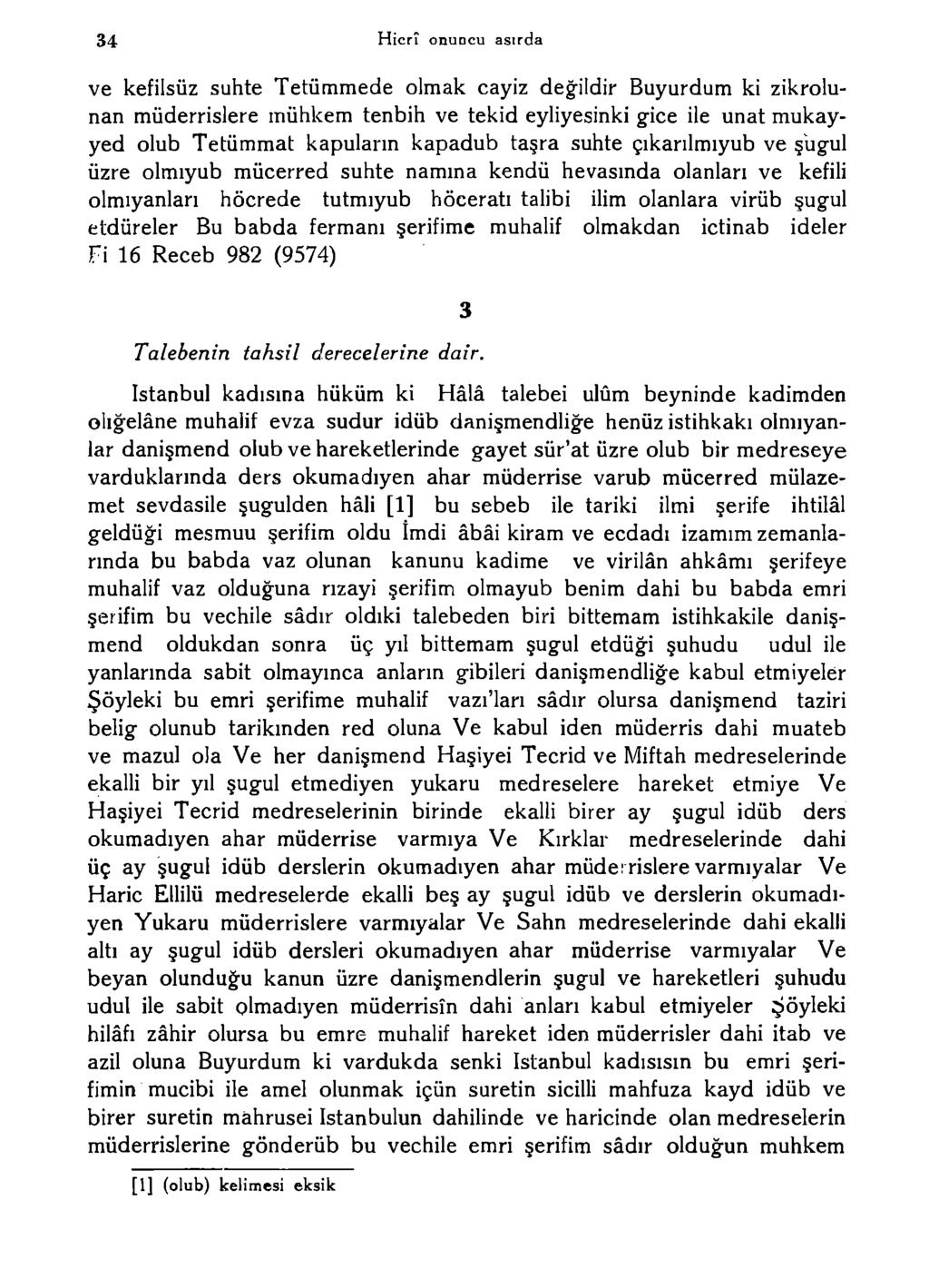 34 Hicrî onudcu asırda ve kefilsüz suhte Tetümmede olmak cayiz değildir Büyürdüm ki zikrolunan müderrislere muhkem tenbih ve tekid eyliyesinki gice ile unat mukayyed olub Tetümmat kapularm kapadub