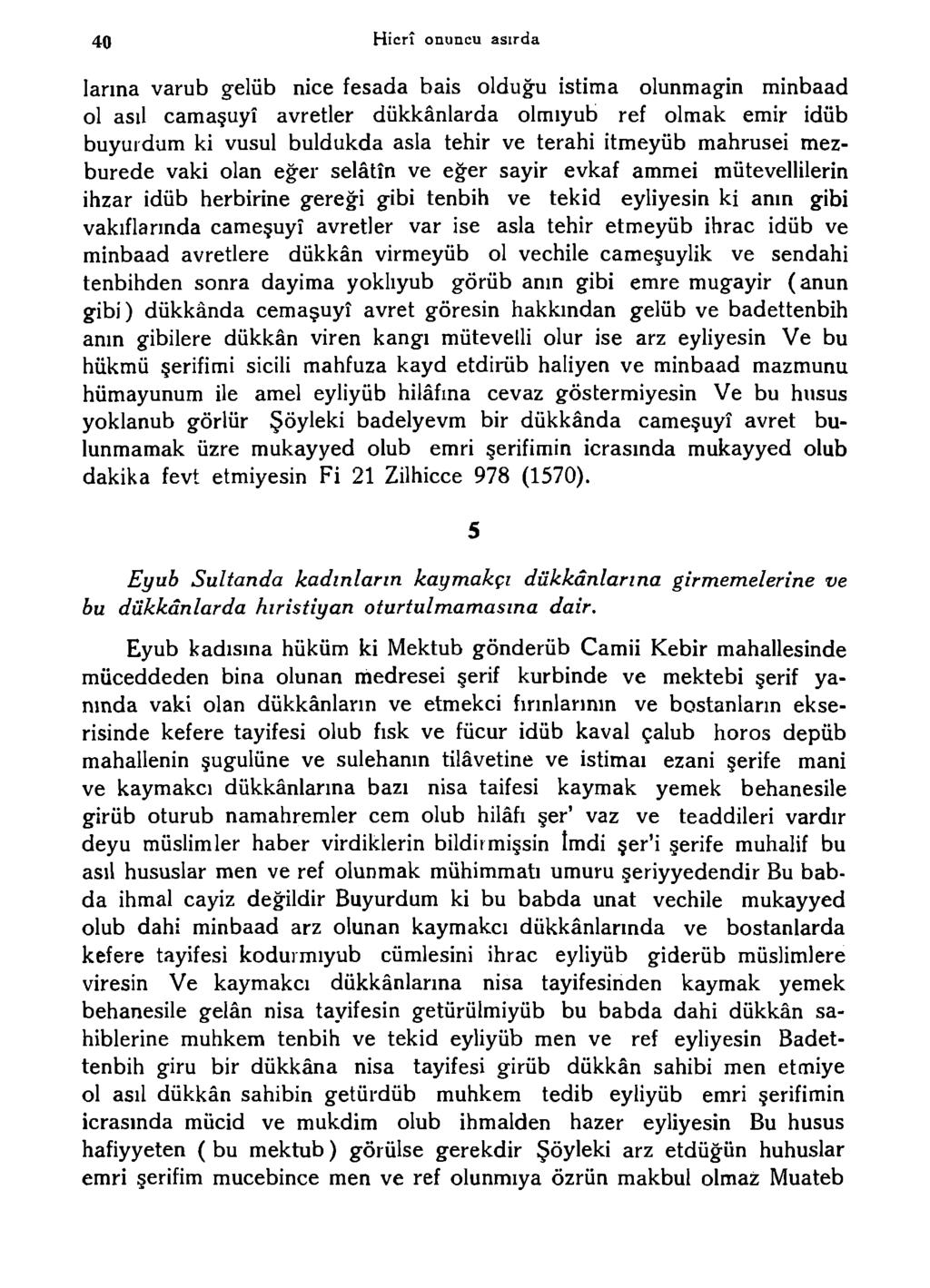 40 Hicrî onuncu asırda larına varub gelüb nice fesada bais olduğu istima olunmagin minbaad ol asıl camaşuyî avretler dükkânlarda olmıyub ref olmak emir idüb büyürdüm ki vusul buldukda asla tehir ve