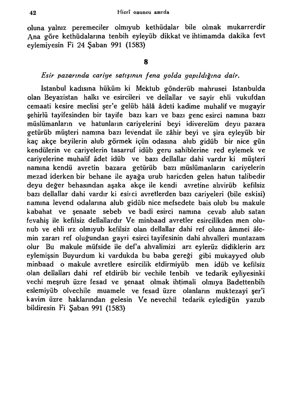 42 Hicrî onuncu asırda oluna yalnız peremeciler olmıyub kethüdalar bile olmak mukarrerdir Ana göre kethüdalarına tenbih eyleyüb dikkat ve ihtimamda dakika fevt eylemiyesin Fi 24 Şaban 991 (1583) Esir