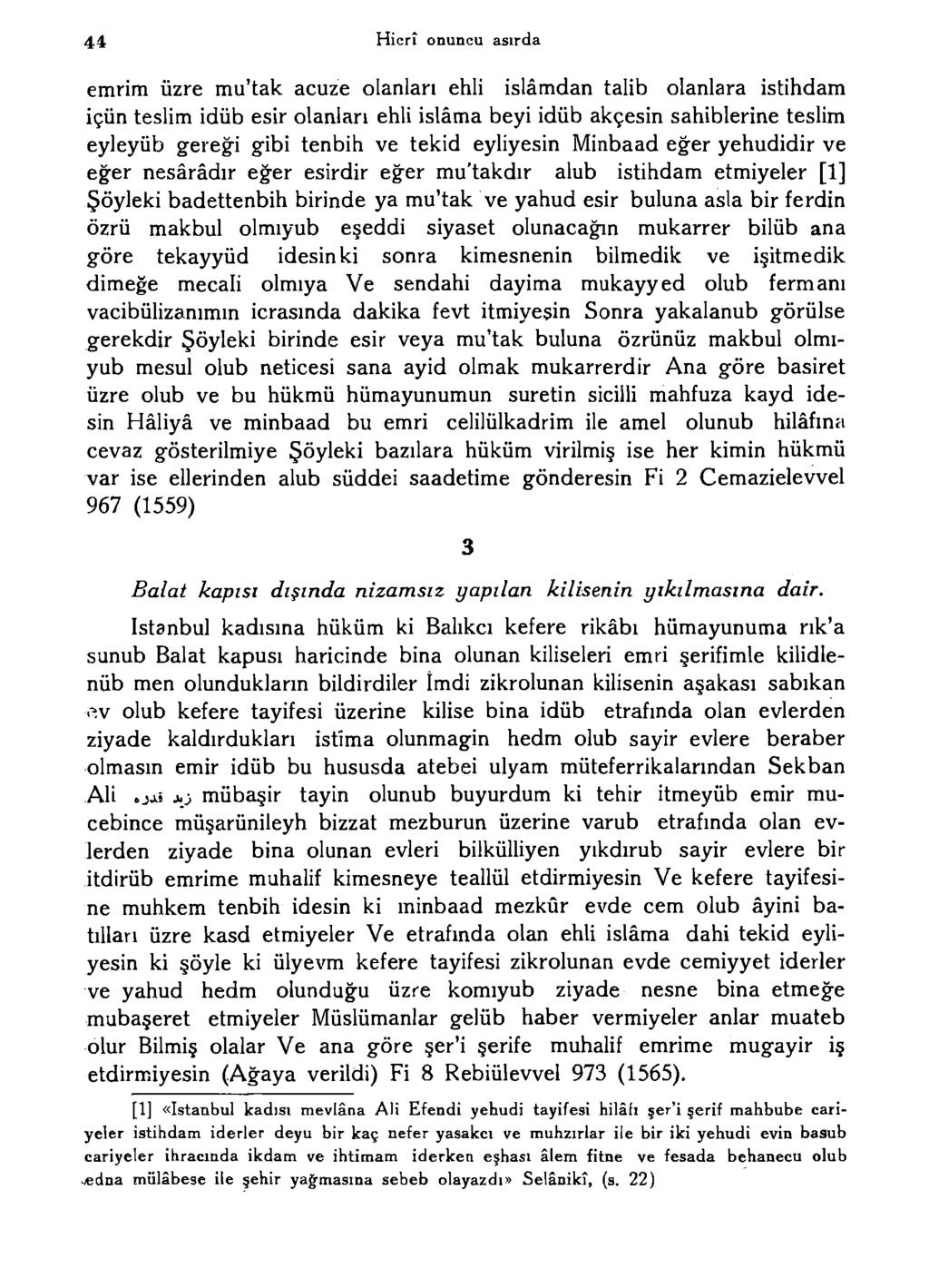 44 Hicrî onuncu asırda emrim üzre mu'tak acuze olanları ehli islâmdan talib olanlara istihdam içün teslim idüb esir olanları ehli islâma beyi idüb akçesin sahihlerine teslim eyleyüb gereği gibi