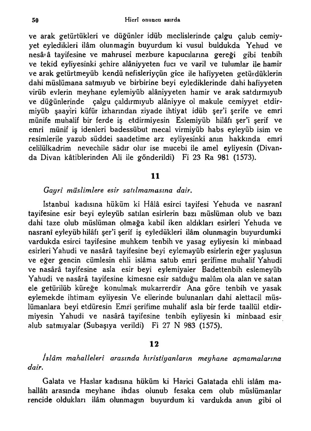 50 Hicrî onuncu asırda ve arak g-etürtükleri ve düğünler idüb meclislerinde çalgu çalub cemiyyet eyledikleri ilâm olunmag-in büyürdüm ki vusul buldukda Yehud ve nesârâ tayifesine ve mahrusei mezbure