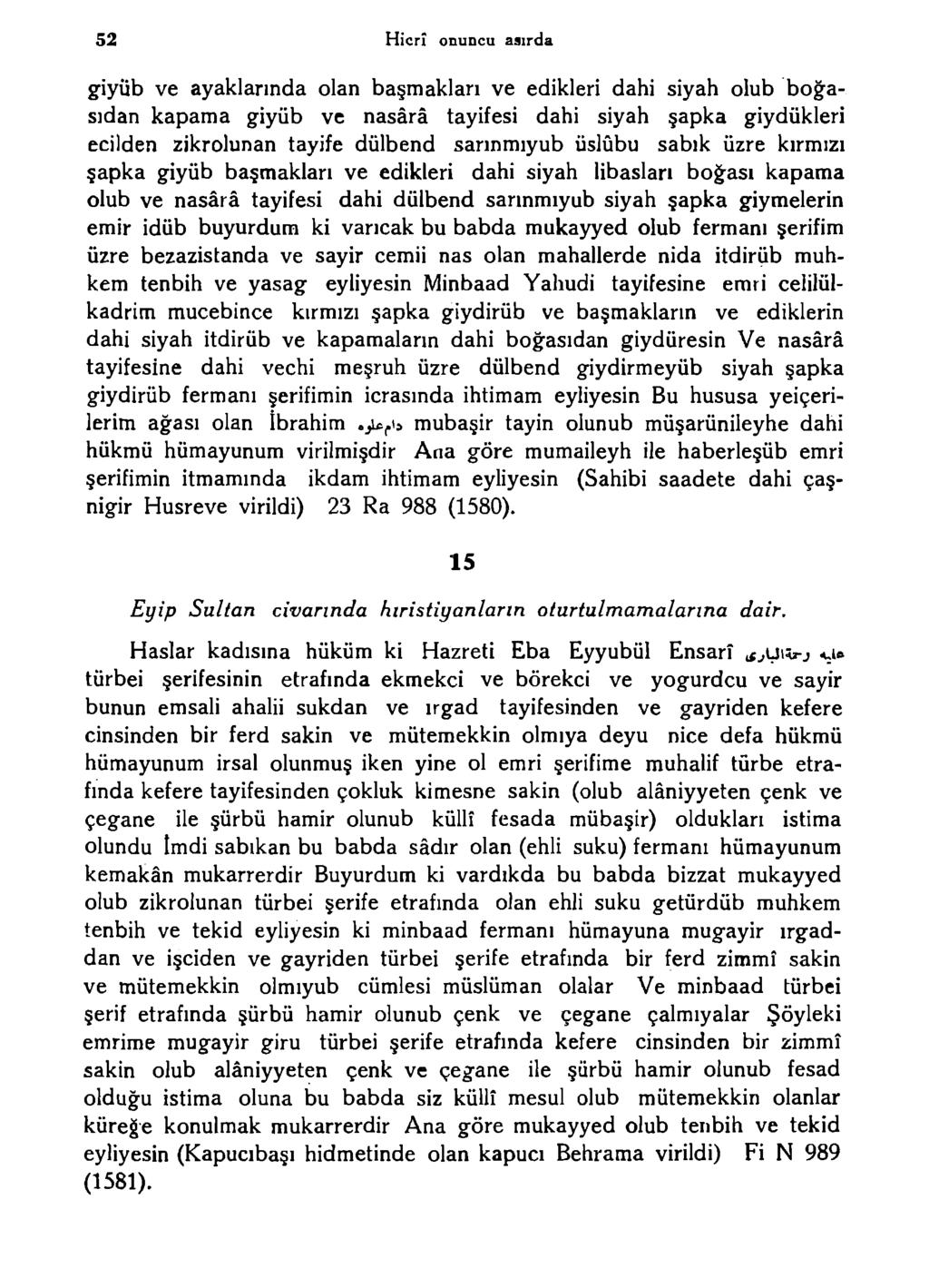 52 Hicrî onuncu aaırda giyüb ve ayalciarında olan başmakları ve edikleri dahi siyah olub boğasıdan kapama giyüb ve nasârâ tayifesi dahi siyah şapka giydükleri ecilden zikrolunan tayife dülbend