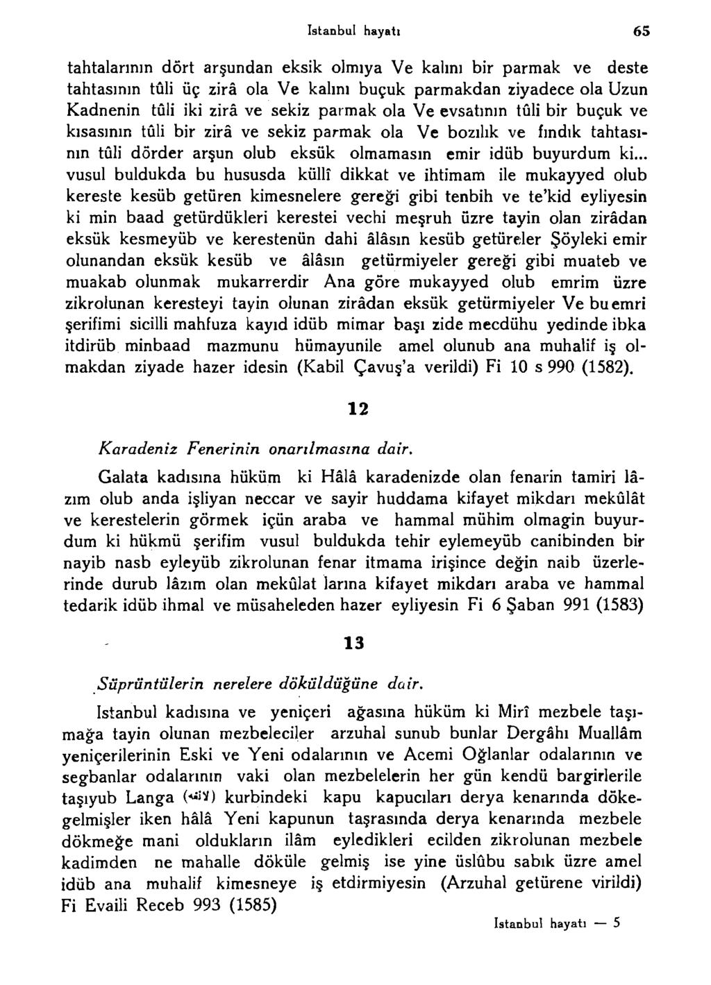 istanbul hayatı 65 tahtalarının dört arşundan eksik olmıya Ve kalını bir parmak ve deste tahtasının tûli üç zira ola Ve kalını buçuk parmakdan ziyadece ola Uzun Kadnenin tûli iki zira ve sekiz parmak