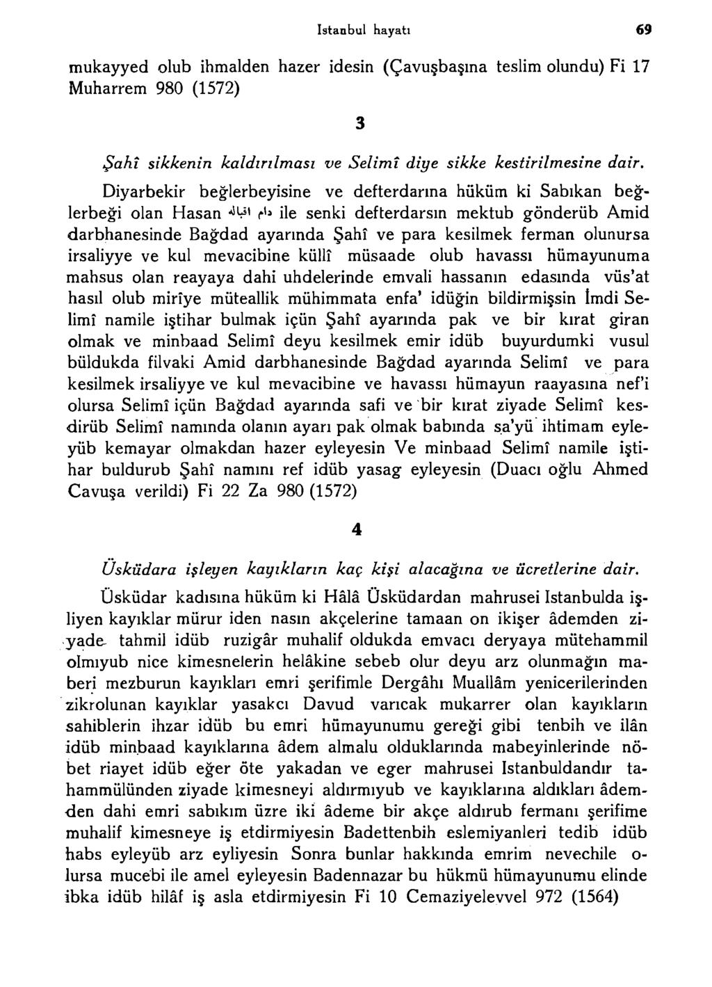istanbul hayatı 69 mukayyed olub ihmalden hazer idesin (Çavuşbaşma teslim olundu) Fi 17 Muharrem 980 (1572) Şahî sikkenin kaldırılması ve Selimî diye sikke kestirilmesine dair.