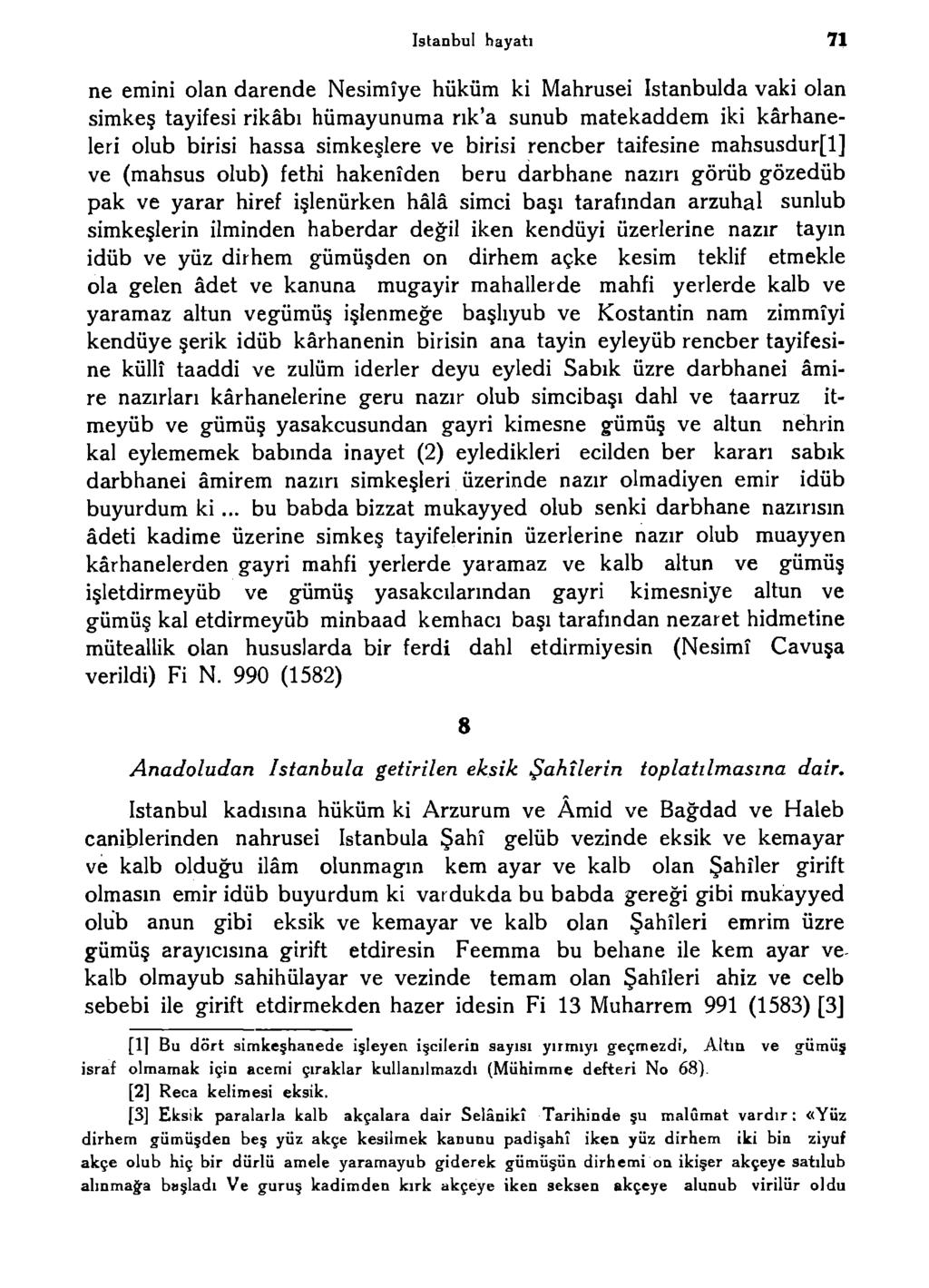 istanbul hayatı 71 ne emini olan darende Nesimîye hüküm ki Mahrusei Istanbulda vaki olan simkeş tayifesi rikâbı hümayunuma rık'a sunub matekaddem iki kârhaneleri olub birisi hassa simkeşlere ve