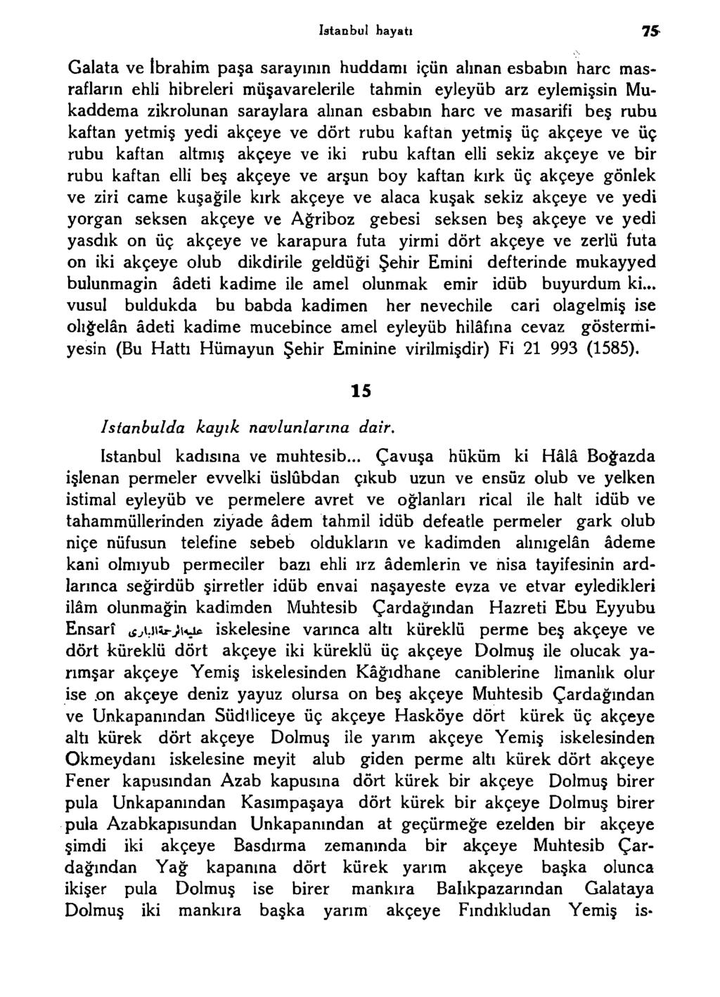 istanbul hayatı 75- Galata ve İbrahim paşa saraymm huddamı içün alman esbabm hare masraflarm ehli hibreleri müşavarelerile tahmin eyleyüb arz eylemişsin Mukaddema zikrolunan saraylara ahnan esbabm