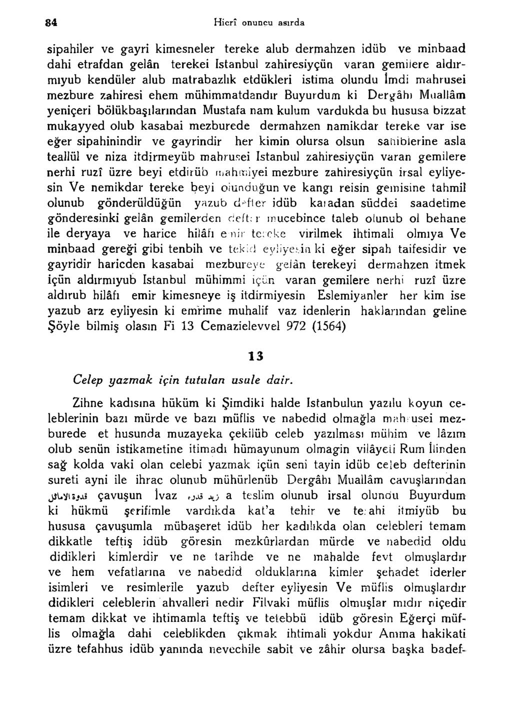 84 Hicrî onuncu asırda sipahiler ve gayri kimesneler tereke alub dermahzen idüb ve minbaad dahi etrafdan gelân terekei istanbul zahiresiyçün varan gemilere aldırmıyub kendüler alub matrabazlık