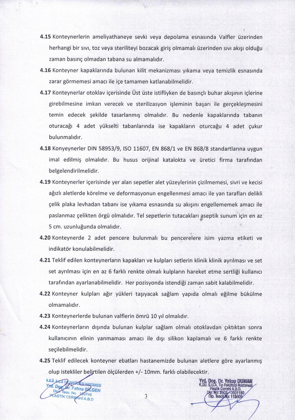 4.1 Konteynerlerin am eliyathaneye şevki veya depolama esnasında Valfler üzerinden herhangi bir sıvı, toz veya steriliteyi bozacak giriş olmamalı üzerinden sıvı akışı olduğu zaman basınç olm adan