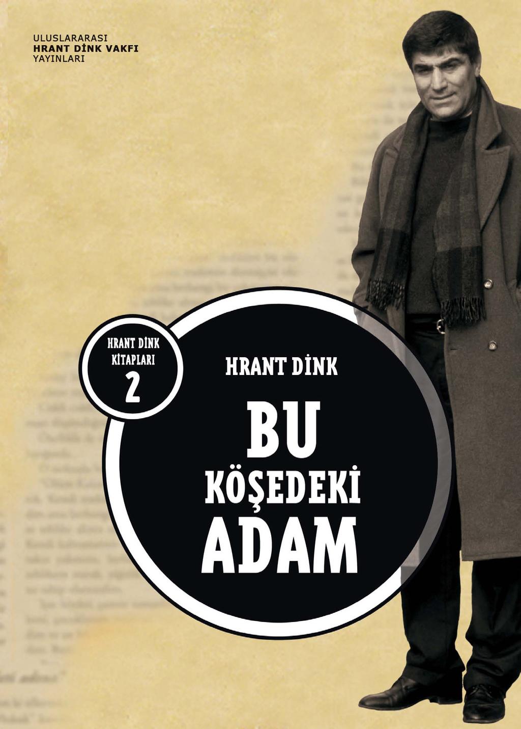 BU KÖŞEDEKİ ADAM AJANDA 2010 Hrant Dink in köşe yazılarından bir seçki, 7 Ekim 2009 da Uluslararası Hrant Dink Vakfı Yayınları tarafından yayımlandı Her yıl bir tema çerçevesinde, Türkçe, Ermenice ve