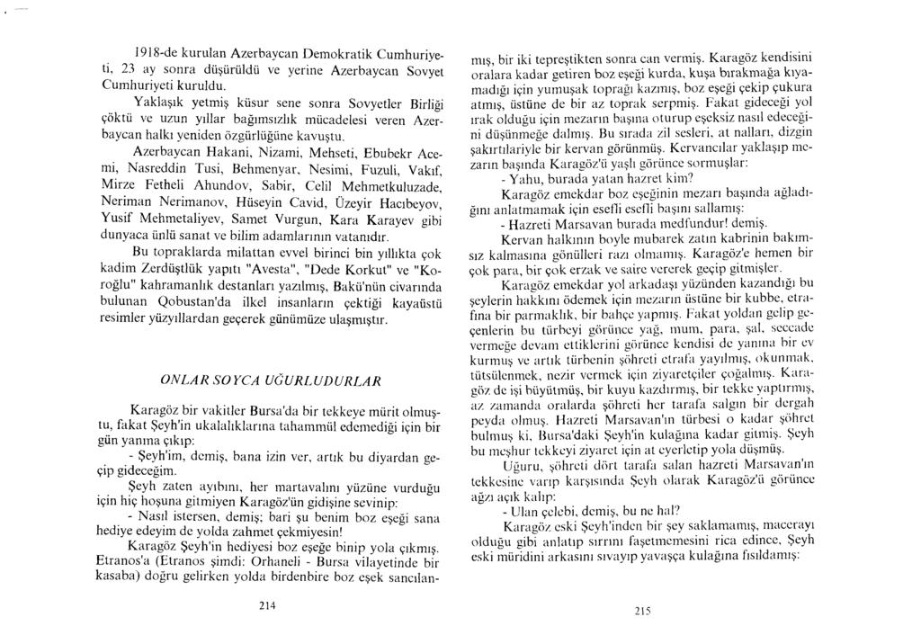 1918-de kurulan Azerbaycan Demokratik Cumhuriyeti, 23 ay sonra düşürüldü ve yerine Azerbaycan Sovyet Cumhuriyeti kuruldu.