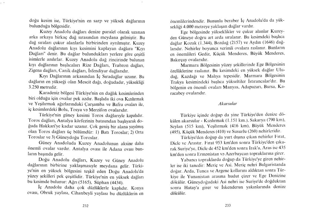 doğu keşim ise, Türkiye'nin en sarp ve yüksek dağlarının bulunduğu bölgesidir. Kuzey Anadolu dağlan denize paralel olarak uzanan arka arkaya birkaç dağ sırasından meydana gelmiştir.