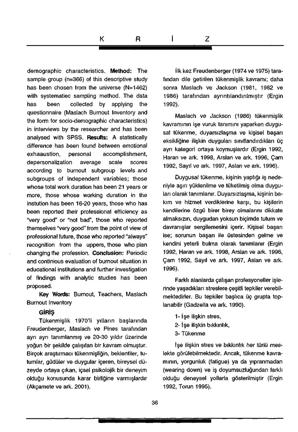 demographic characteristics. Method: The sample group (n=366) of this descriptive study has been chosen from the universe (N=1462) with systematiec sampling method.