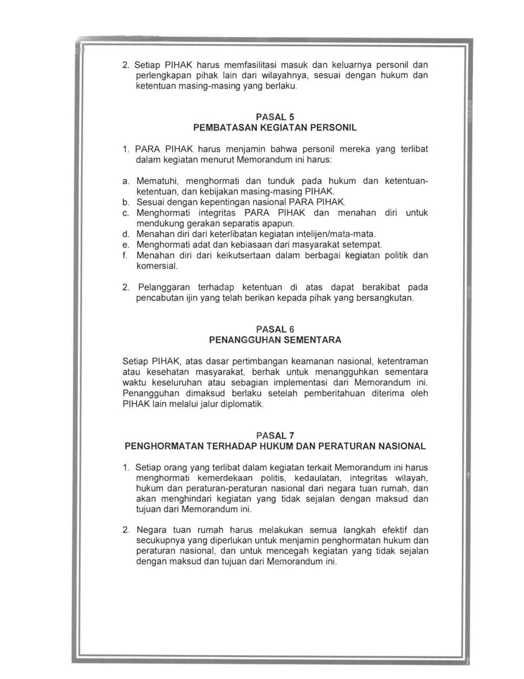 2. Setiap PIHAK harus memfasilitasi masuk dan keluarnya personil dan perlengkapan pihak lain dari wilayahnya, sesuai dengan hukum dan ketentuan masing-masing yang berlaku.