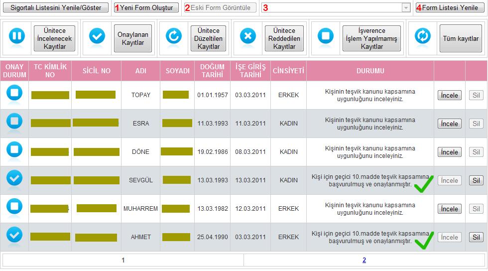 Yeni Form Oluşturma ve Eski Form Görüntüleme İşlemleri Aşağıdaki ekran görüntüsü onay sonrası sisteme kaydedildikten sonra, ana ekrana geri dönülerek elde edilen ekran görüntüsüdür.