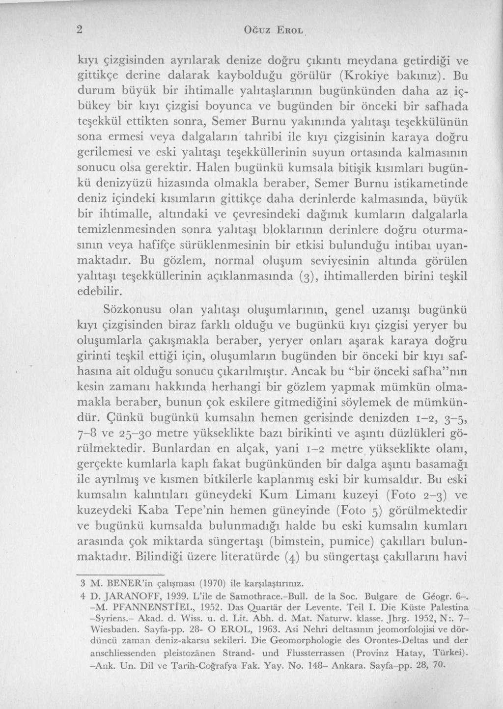 2 O ğ u z E r o l kıyı çizgisinden ayrılarak denize doğru çıkıntı m eydana getirdiği ve gittikçe derine dalarak kaybolduğu görülür (K rokiye bakınız).