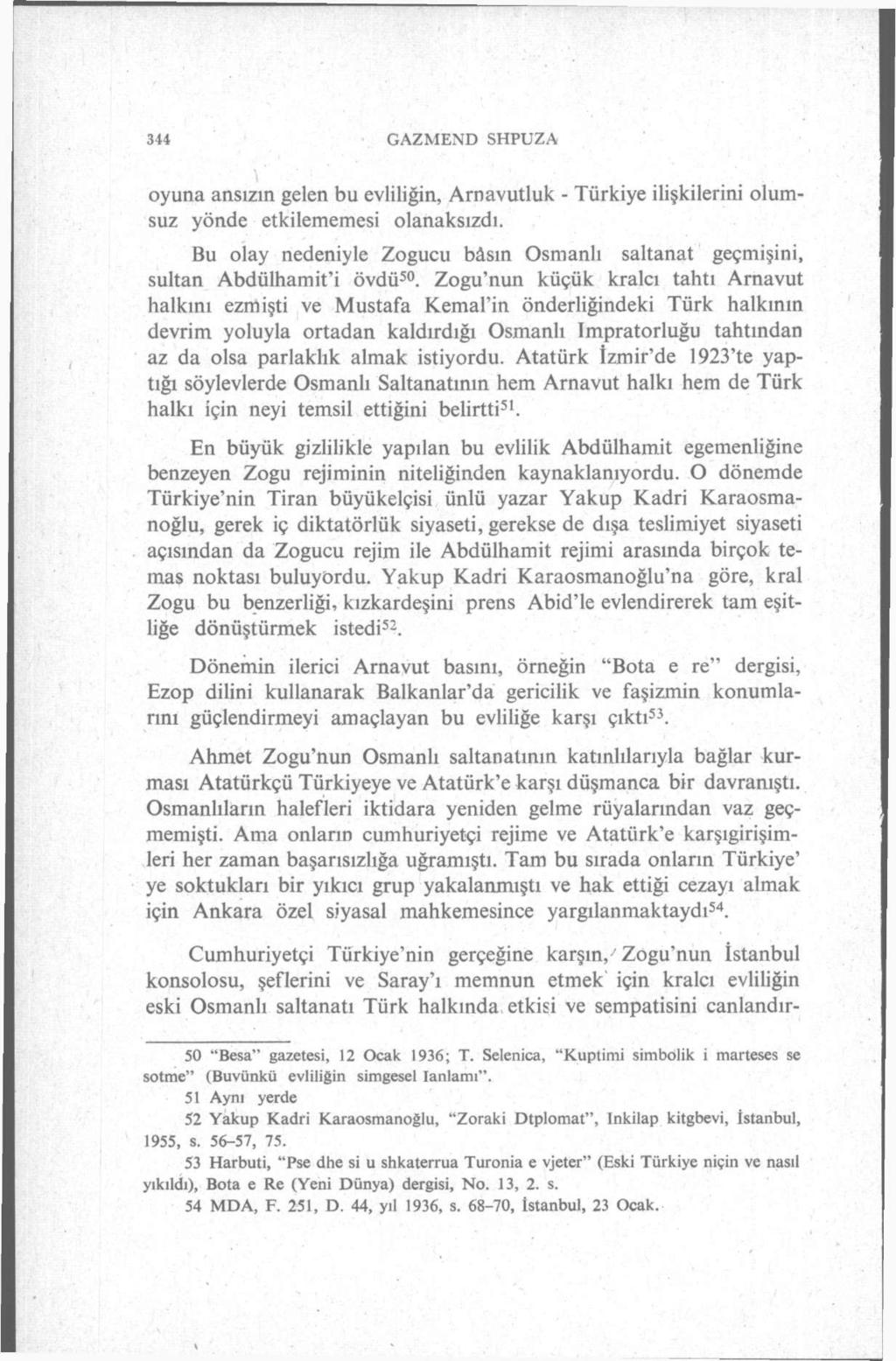 344 GAZMEND SHPUZA T oyuna ansızın gelen bu evliliğin, Arnavutluk - Türkiye ilişkilerini olumsuz yönde etkilememesi olanaksızdı.