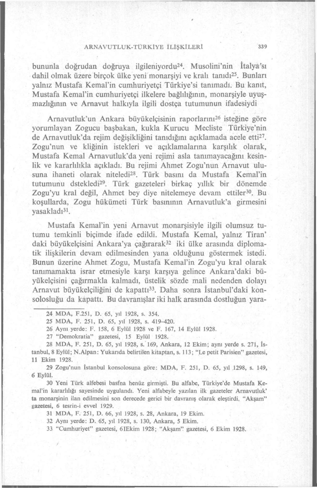 ARNAVUTLUK-TÜRKÎYE LŞKLER 339 bununla doğrudan doğruya ilgileniyordu 24. Musolini'nin İtalya'sı dahil olmak üzere birçok ülke yeni monarşiyi ve kralı tanıdı 25.