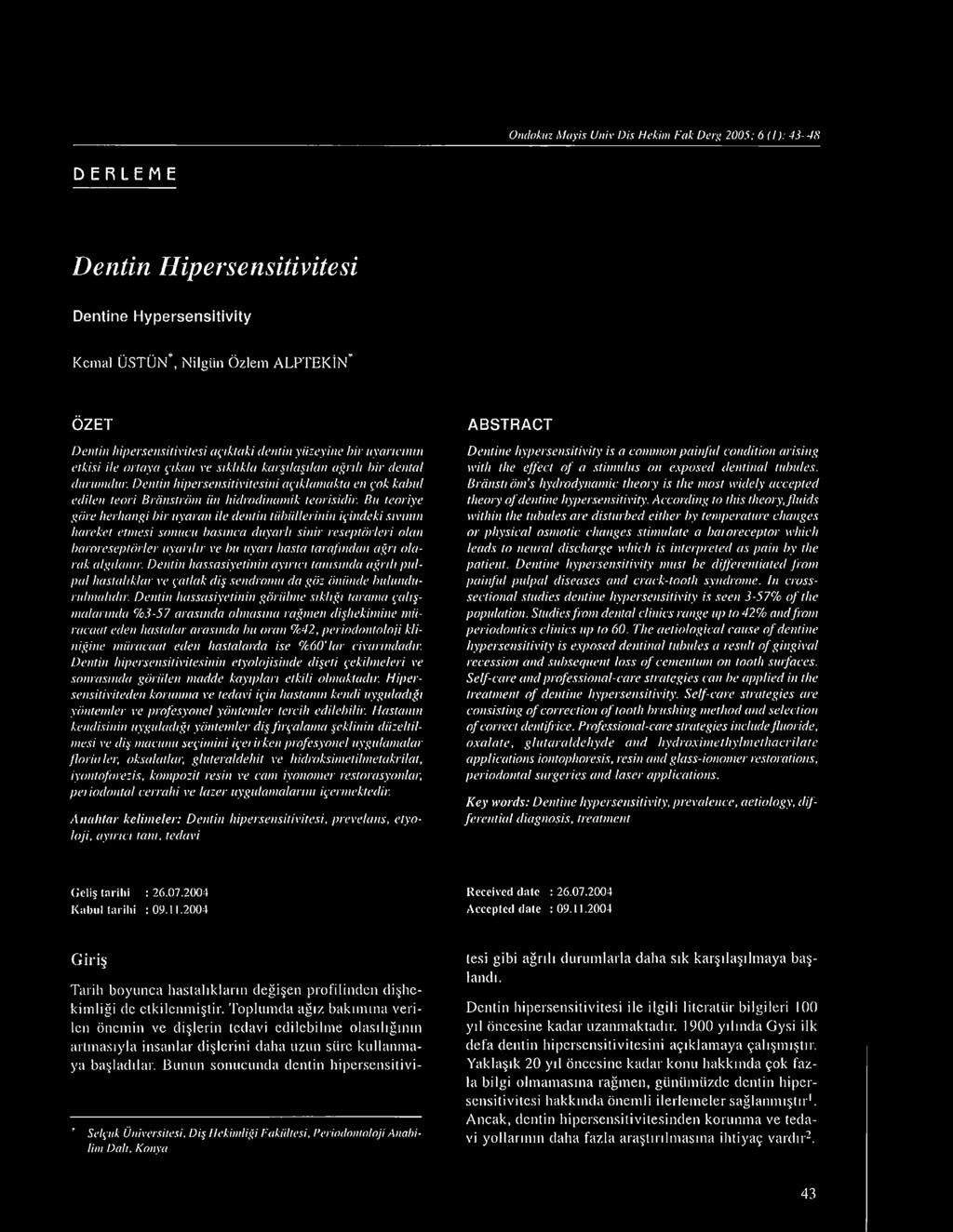 Dentin lıipersensitivitesini açıklamakta en çok kabul edilen teori Briinströnı ün hidrodinamik teorisidir.