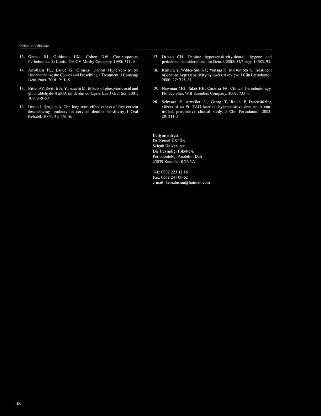 Effects of phosphoric acid and glutaraldehydc-hema on dentin collagen. Eur J Oral Sci. 2001; 109: 348-53. 16. Duran I. engiin A.