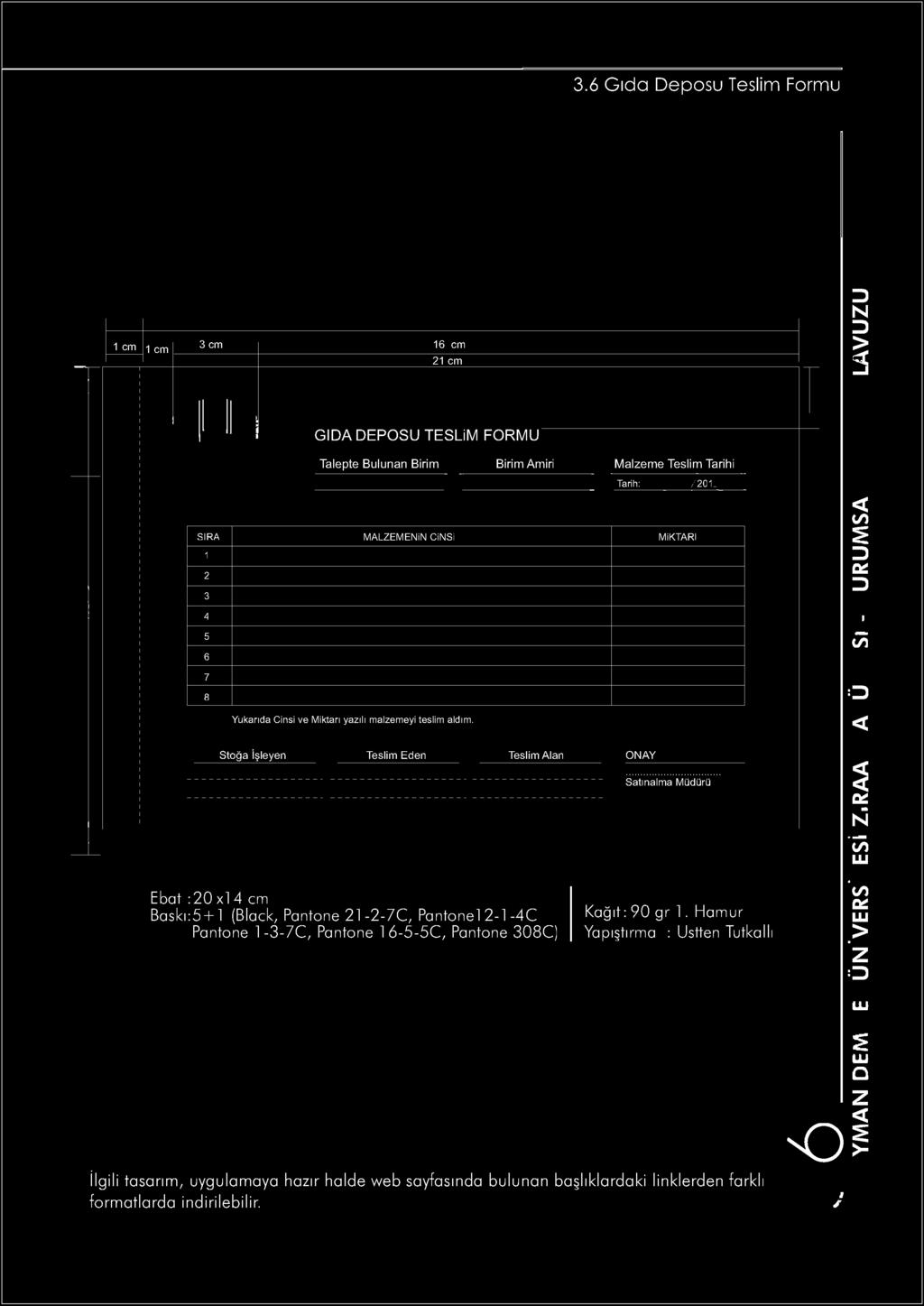 co oc I (7 o Stoğa işleyen Teslim Eden Teslim Alan AY Satınalma Müdürü Ebat :20 xl 4 cm Baskı: +1 (Black, Pantone 21-2-7C, Pantonel 2-1-4C