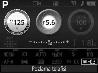 Pozlama telafisi için bir değer seçmek için, E (N) düğmesini basılı tutun ve istenen değer vizörde veya bilgi ekranında görünene kadar ayar