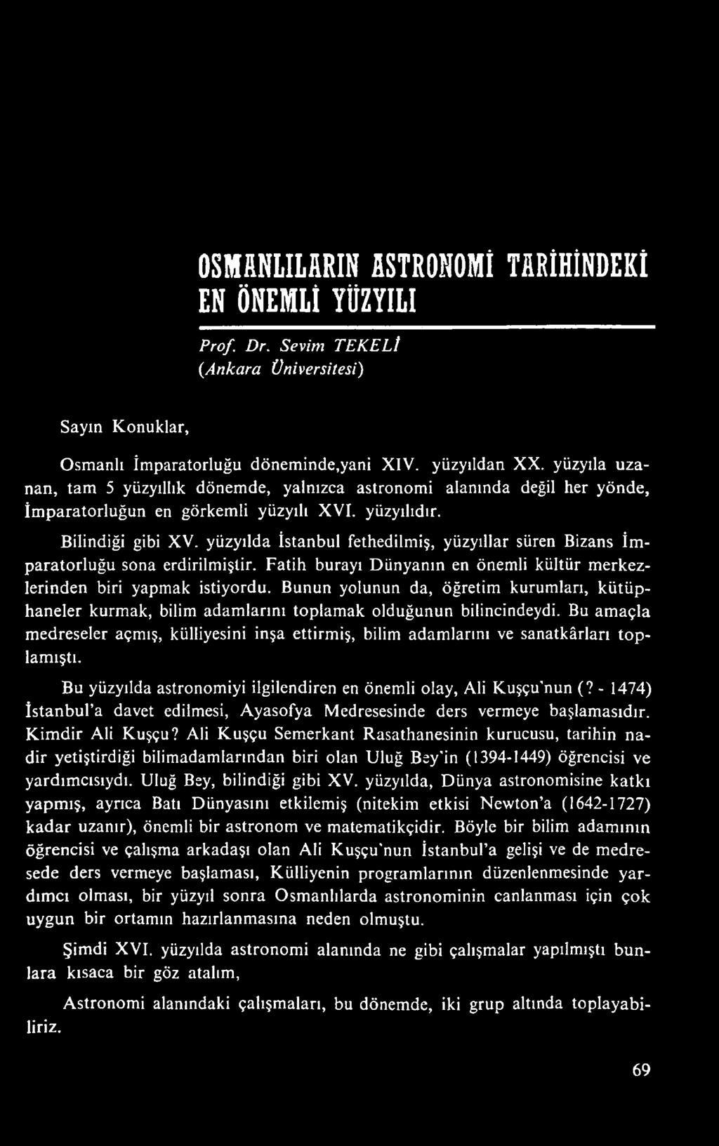 Bu amaçla medreseler açmış, külliyesini inşa ettirmiş, bilim adamlarını ve sanatkârları toplamıştı. Bu yüzyılda astronomiyi ilgilendiren en önemli olay, Ali Kuşçu nun (?