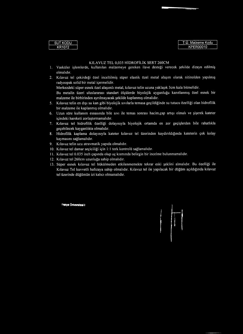 Bu metalin üzeri uluslararası standart ölçülerde biyolojik uygunluğu kanıtlanmış özel esnek bir malzeme ile birbirinden ayrılmayacak şekilde