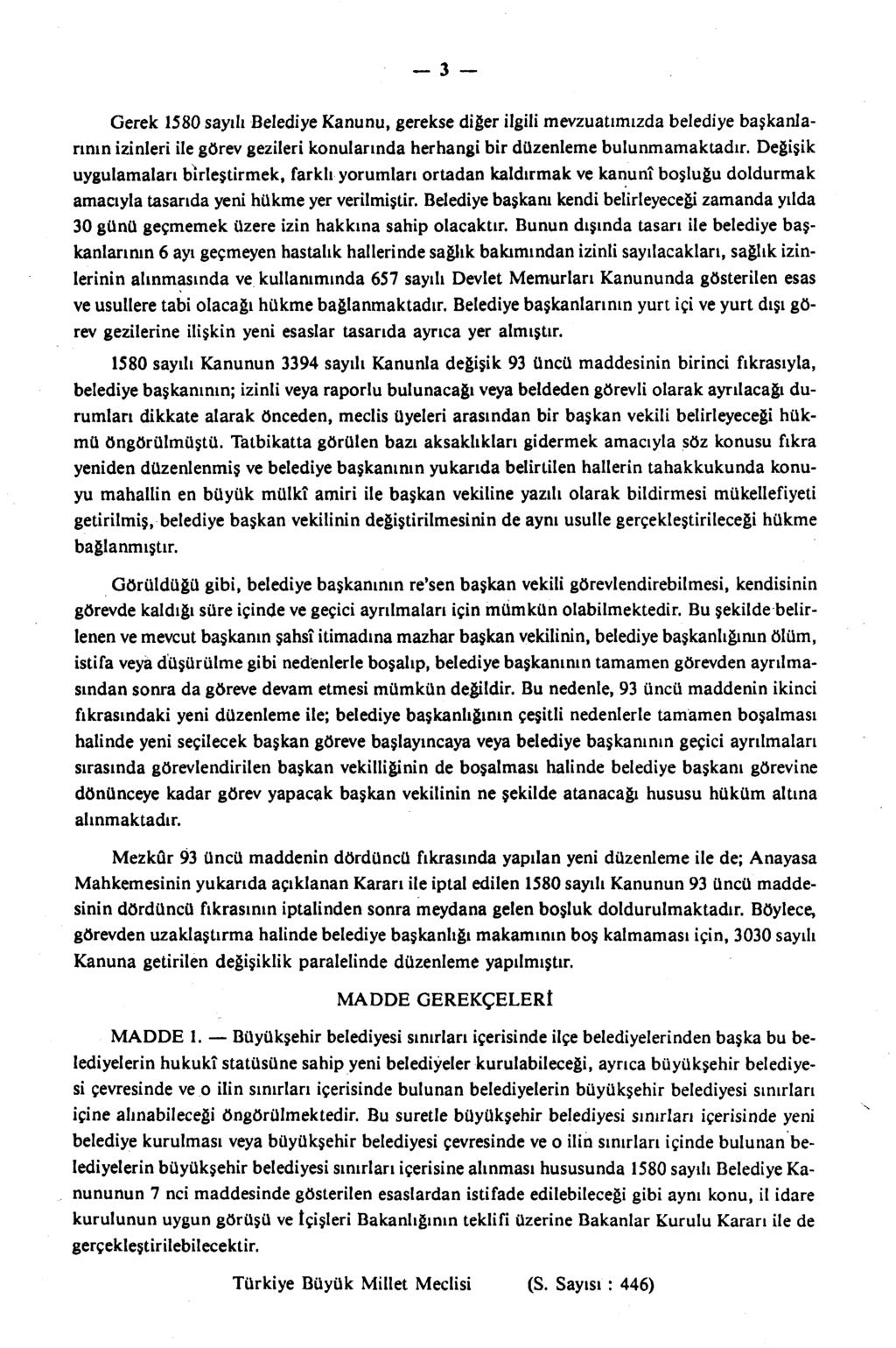 3 Gerek 1580 sayılı Belediye Kanunu, gerekse diğer ilgili mevzuatımızda belediye başkanlarının izinleri ile görev gezileri konularında herhangi bir düzenleme bulunmamaktadır.