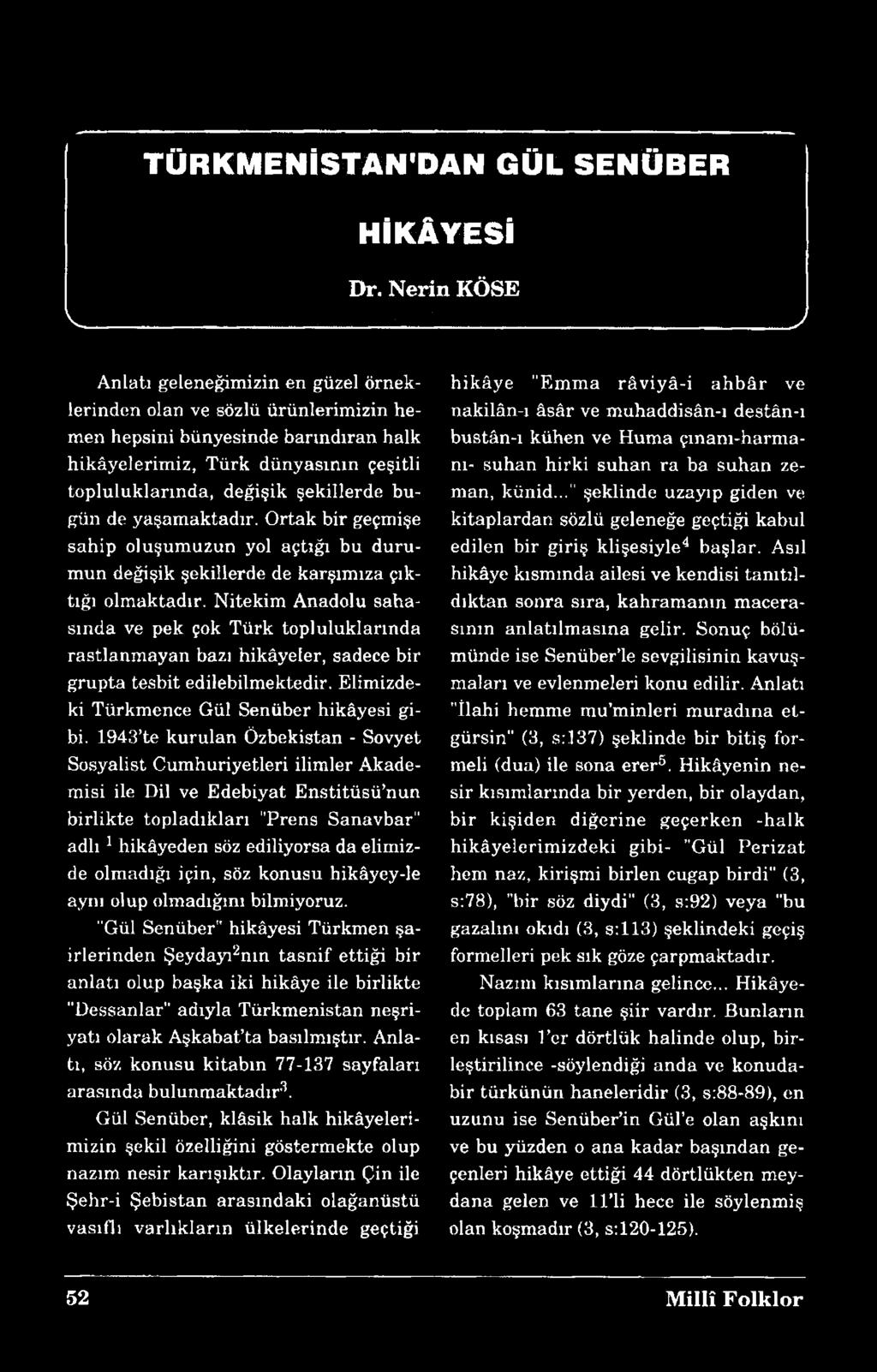 bugün de yaşamaktadır. Ortak bir geçmişe sahip oluşumuzun yol açtığı bu durumun değişik şekillerde de karşımıza çıktığı olmaktadır.