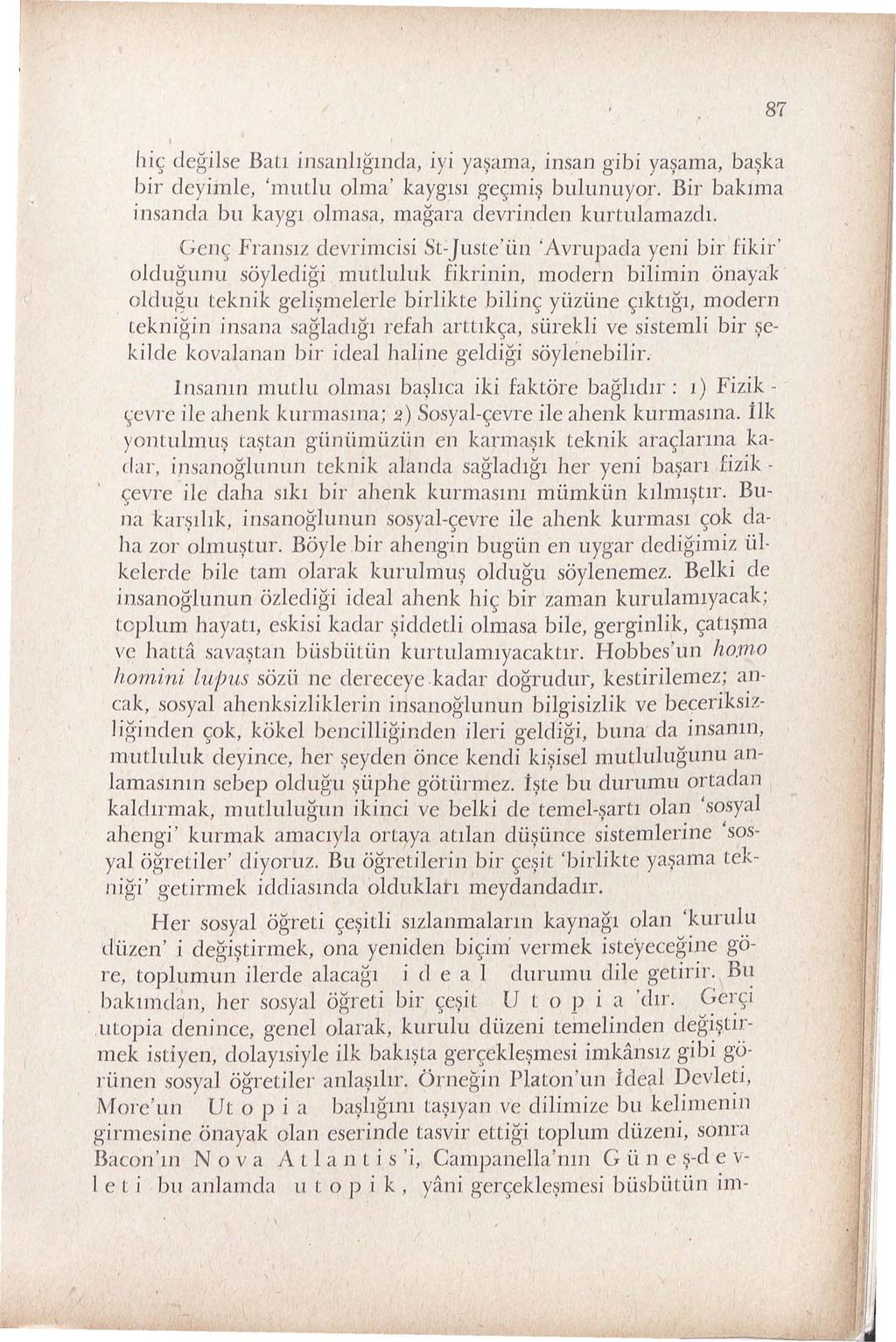 hi~ clegilse Bali insanhgrnda, iyi yapma, insan gibi yafma, ba~ka bir deyimle, 'mutlu olma' kayglsl ge~mi~ bulunuyor. Bir bakima insanda bu kayg1 olrnasa, mag ara devrinden kurtulamazch.