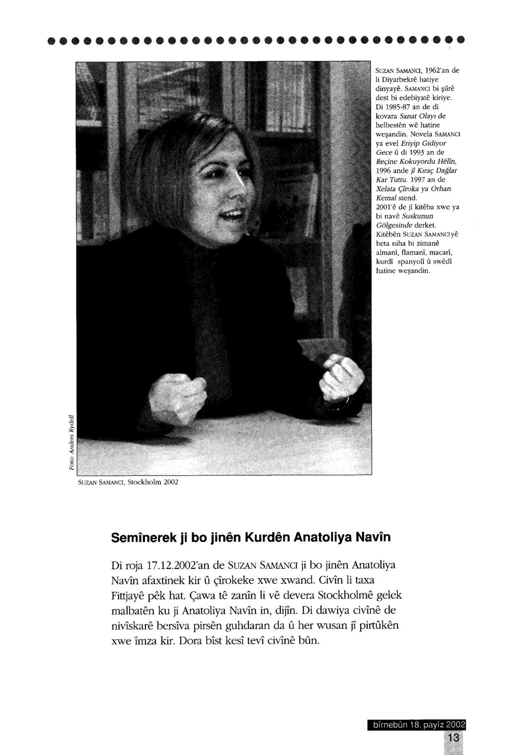 SUZAN SAMANCI, Stockholm 2002 Serninerek ji bo jinen Kurden Anatoliya Navin Di roja 17.12.2002'an de SuZAN SAMANel ji bo jinen Anatoliya Navin afaxtinek kir u çirokeke xwe xwand.