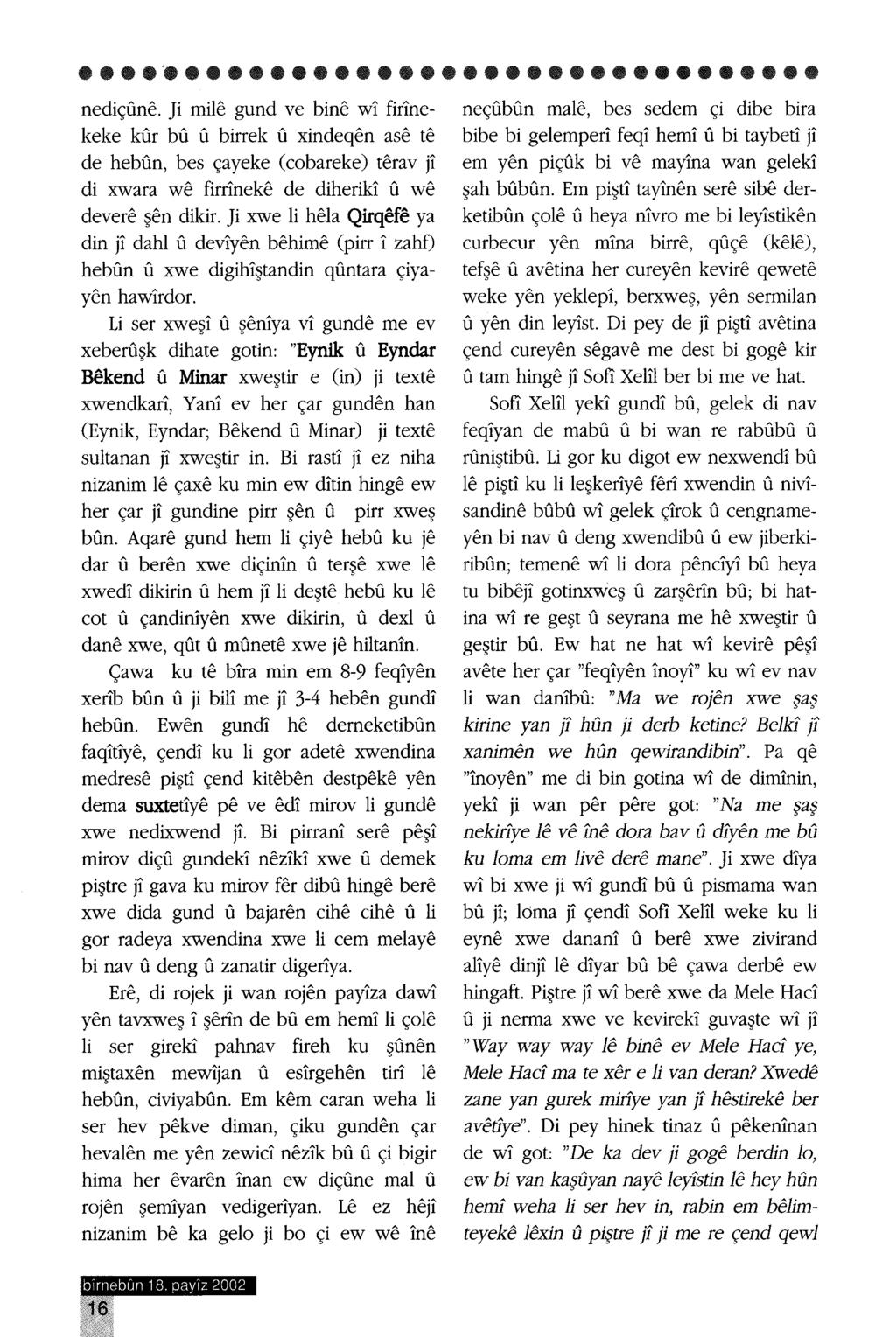 nediçune. Ji mile gund ve bine wi: firi:nekeke kur bu u birrek u xindeqen ase te de hebun, bes çayeke (cobareke) terav j1 di xwara we firri:neke de diheriki: u we devere şen dikir.