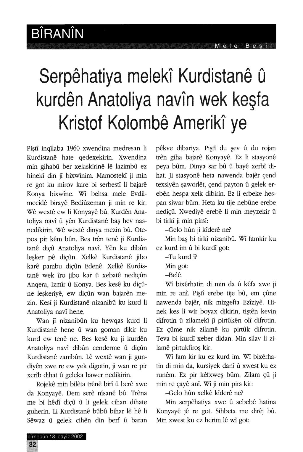 " " BIRANlN Mele Be Ir Serpehatiya melekl Kurdistane O kurden Anatoliya navln wek keşfa Kristof Kolombe Arneri ki ye Pişti inqilaba 1960 xwendina medresan li Kurdistane hate qedexekirin.