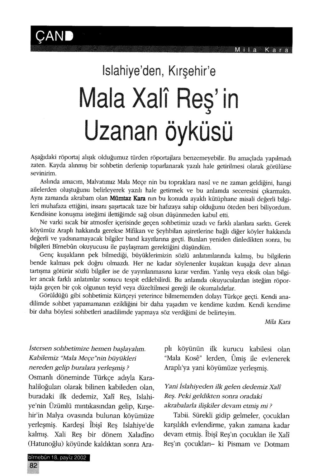 lslahiye'den, Kırşehir'e Mala Xall ş' in Uzanan öyküsü Aşağıdaki röportaj alışık olduğumuz türden röportajlara benzemeyebilir. Bu amaçlada yapılmadı zaten.