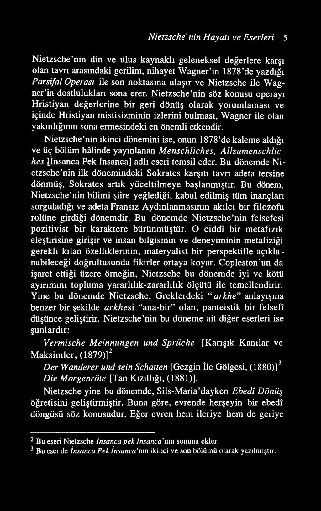 Nietzsche nin Hayatı ve Eserleri 5 Nietzsche nin din ve Ulus kaynaklı geleneksel değerlere karşı olan tavrı arasındaki gerilim, nihayet W agner in 1878 de yazdığı Parsifal Operası ile son noktasına