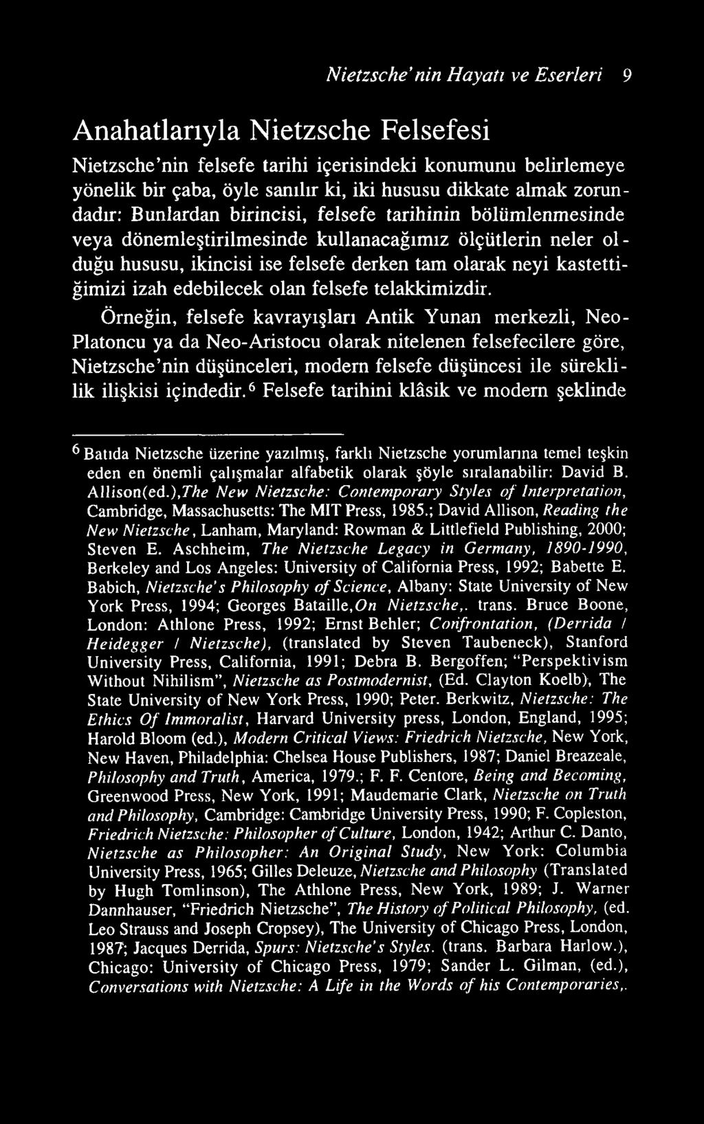 Nietzsche nin Hayatı ve Eserleri 9 Anahatlarıyla Nietzsche Felsefesi Nietzsche nin felsefe tarihi içerisindeki konumunu belirlemeye yönelik bir çaba, öyle sanılır ki, iki hususu dikkate almak