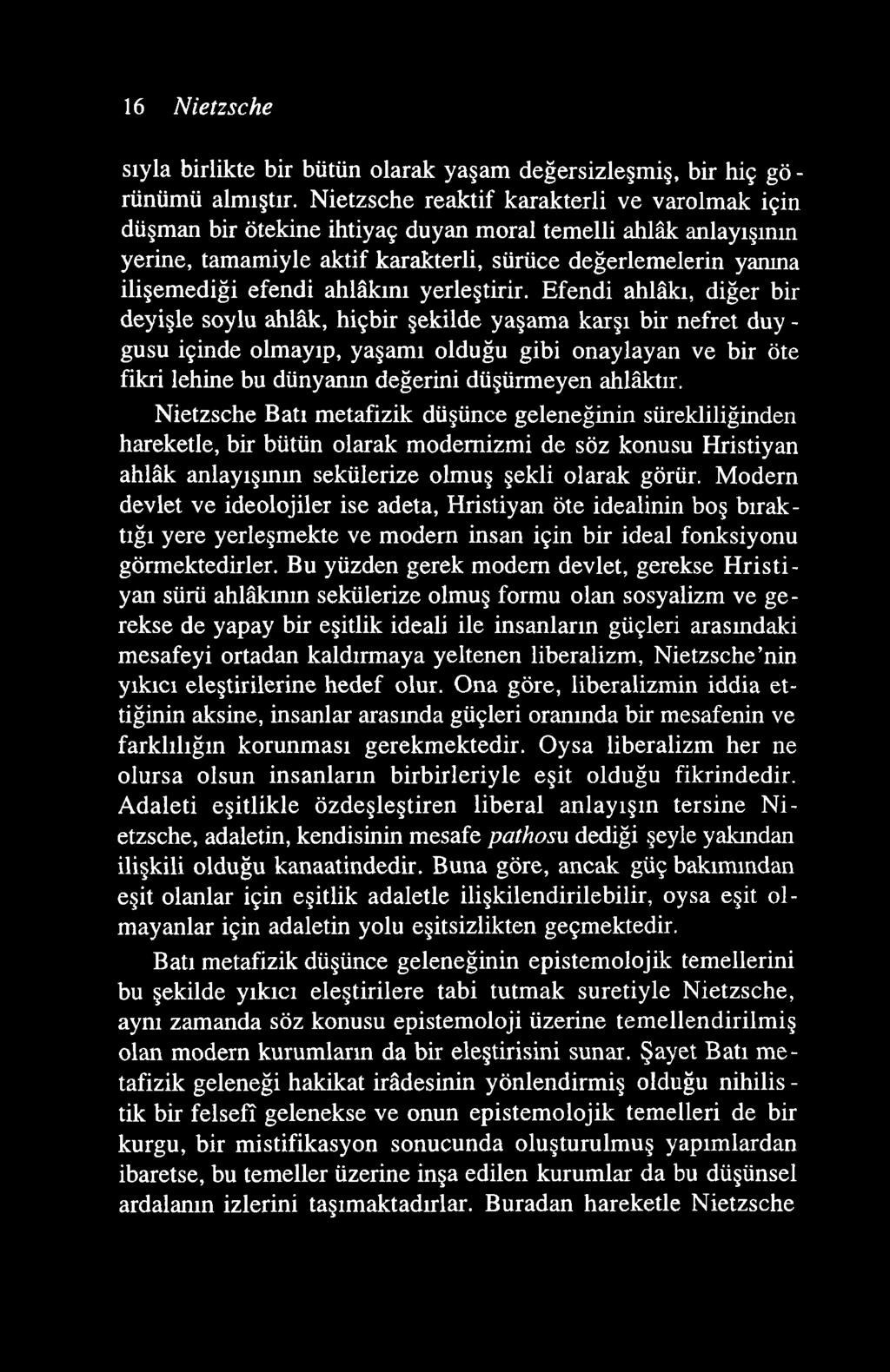 16 Nietzsche sıyla birlikte bir bütün olarak yaşam değersizleşmiş, bir hiç gö - rünümü almıştır.