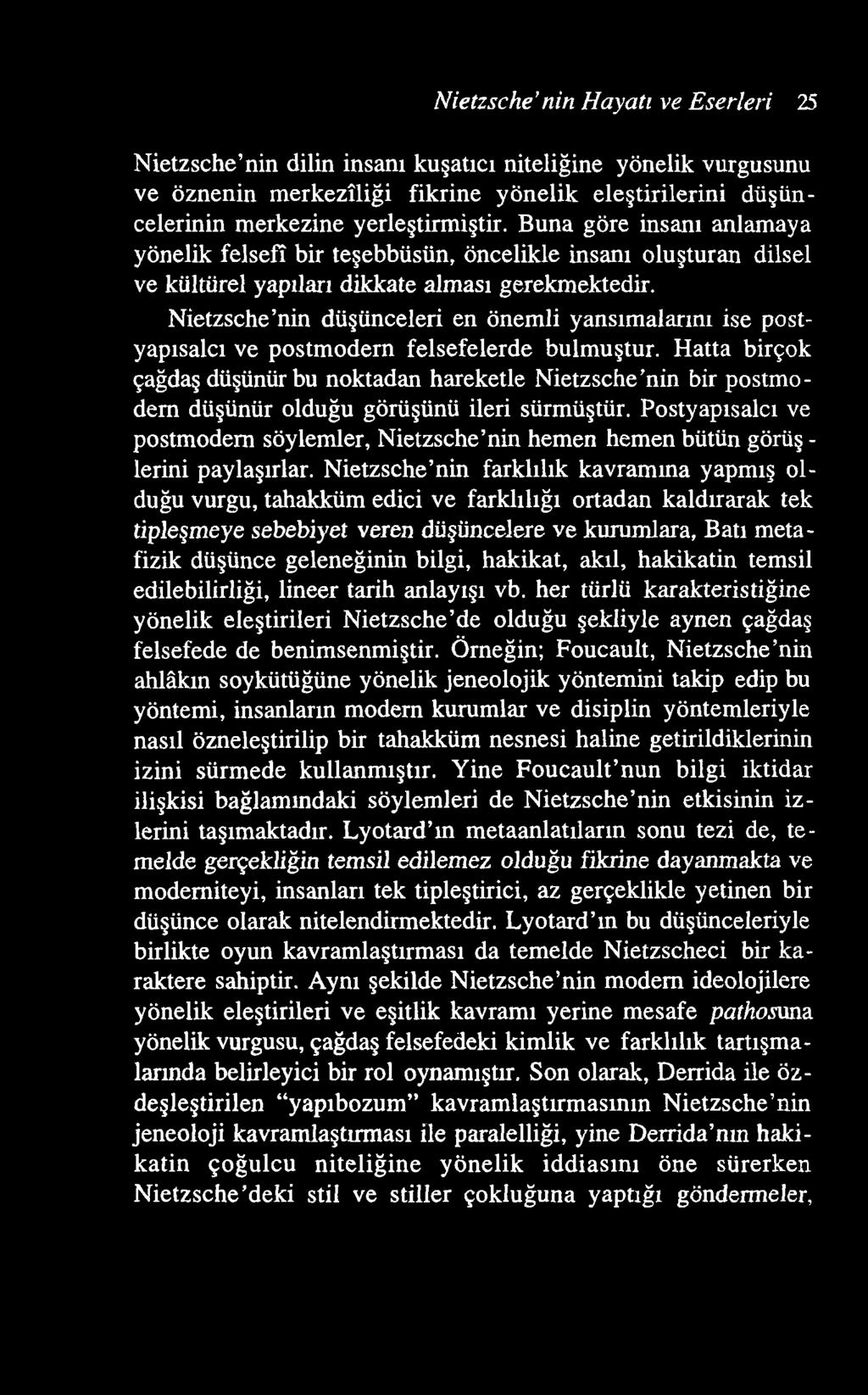 Nietzsche nin Hayatı ve Eserleri 25 Nietzsche nin dilin insanı kuşatıcı niteliğine yönelik vurgusunu ve öznenin m erkezîliği fikrine yönelik eleştirilerini düşüncelerinin merkezine yerleştirmiştir.