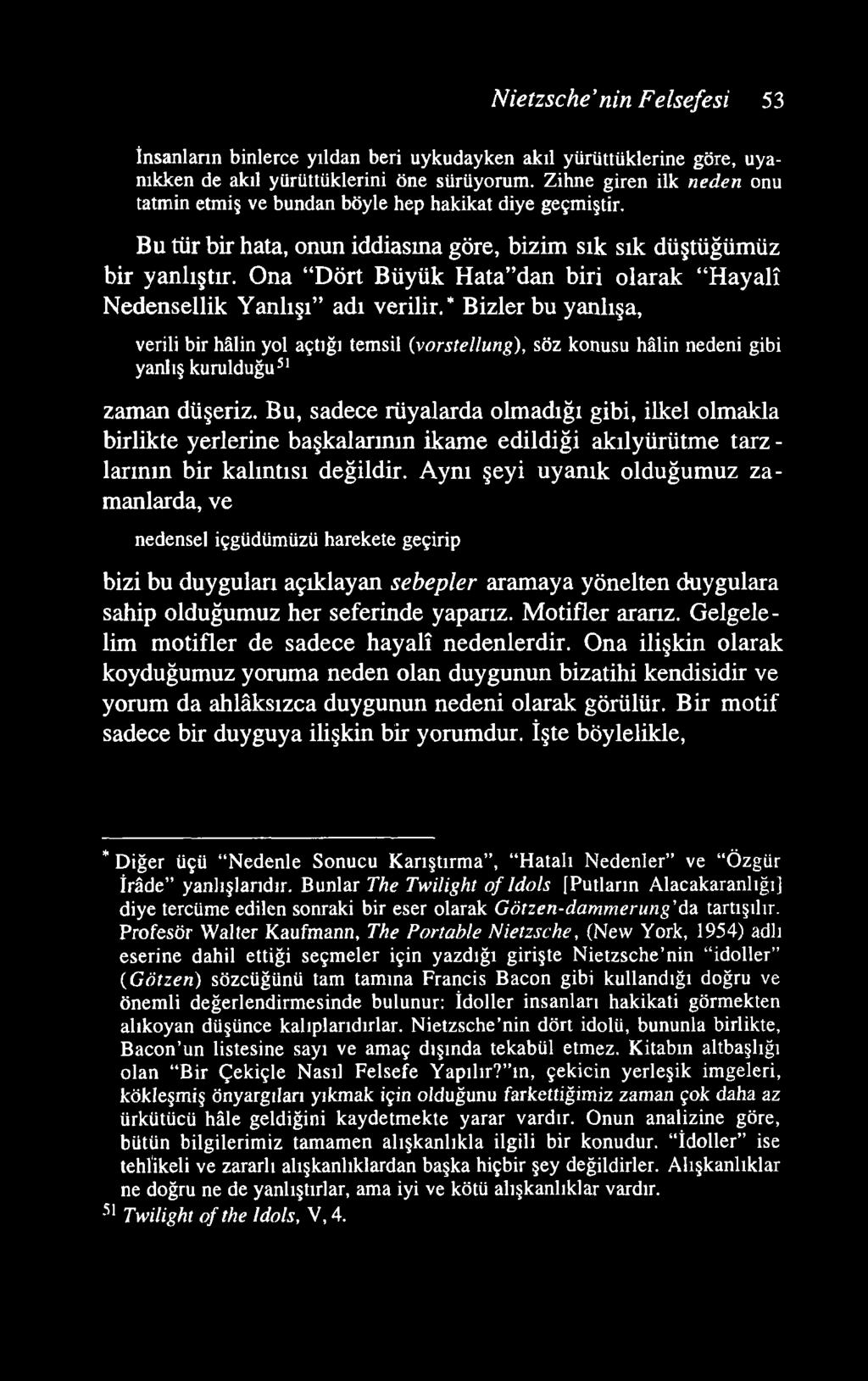 N ietzsche nin Felsefesi 53 İnsanların binlerce yıldan beri uykudayken akıl yürüttüklerine göre, uyanıkken de akıl yürüttüklerini öne sürüyorum.