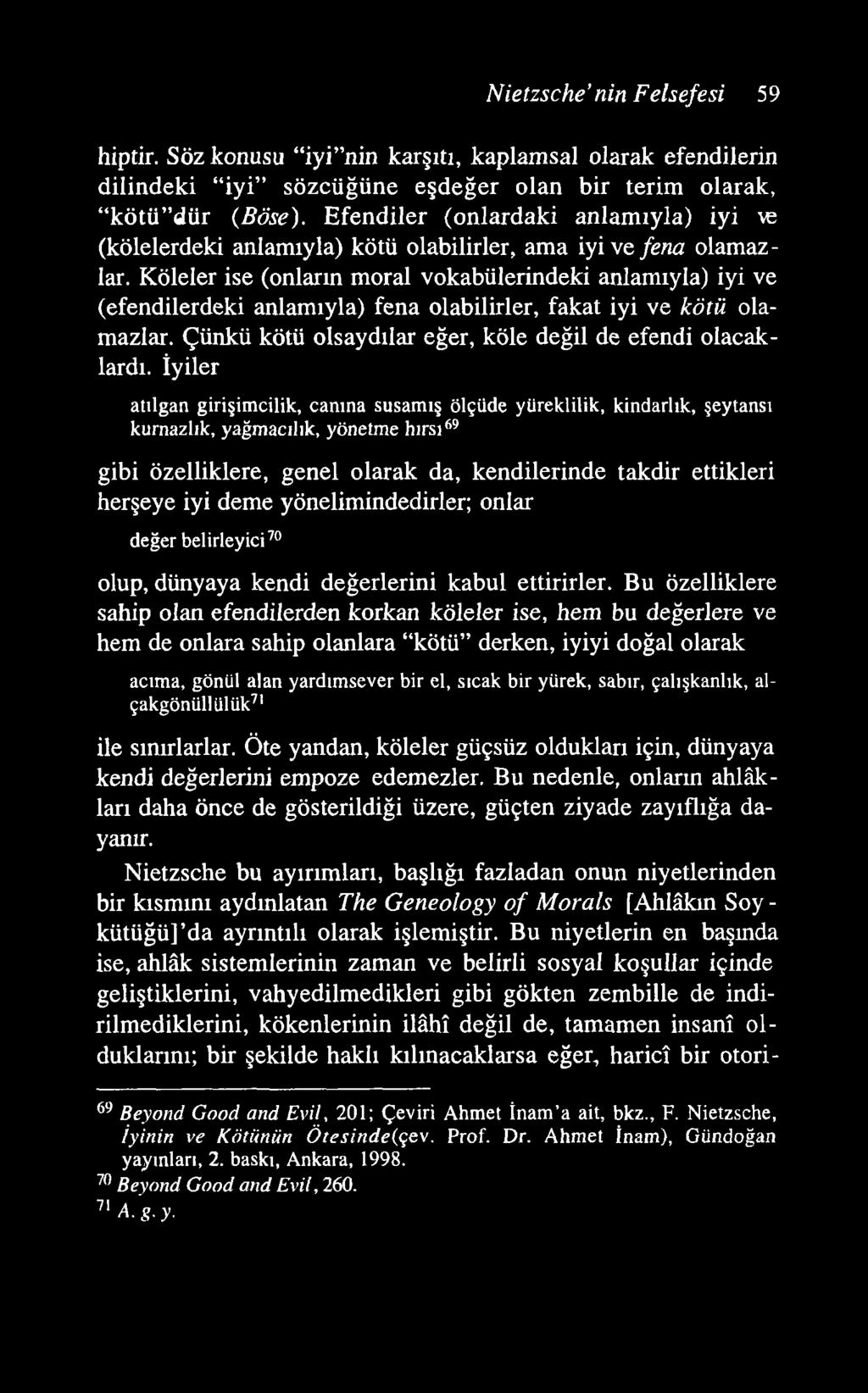 N ietzsche nin Felsefesi 59 hiptir. Söz konusu iyi nin karşıtı, kaplamsal olarak efendilerin dilindeki iyi sözcüğüne eşdeğer olan bir terim olarak, kötü dür (Böse).