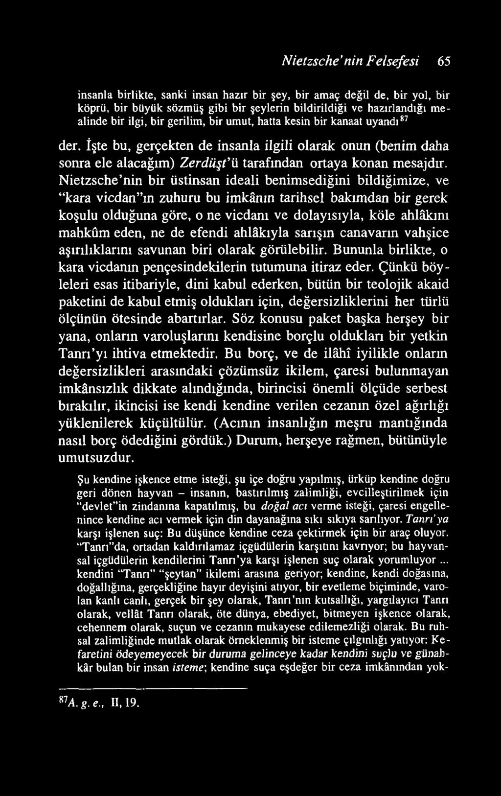 N ietzsche nin Felsefesi 65 insanla birlikte, sanki insan hazır bir şey, bir amaç değil de, bir yol, bir köprü, bir büyük sözmüş gibi bir şeylerin bildirildiği ve hazırlandığı m e alinde bir ilgi,